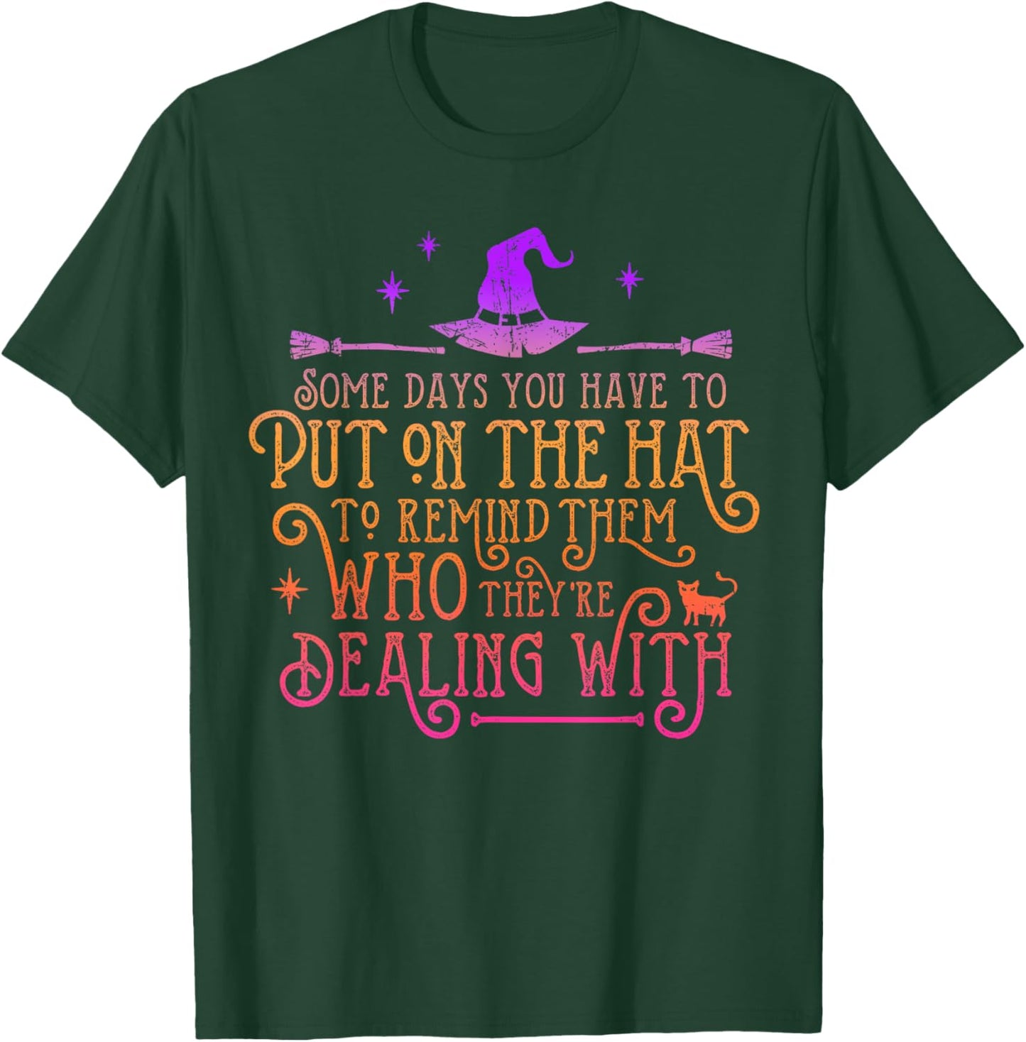 Funny Witch - Some Days You Have To Put On The Hat Halloween T-Shirt - T-Shirt | Forest