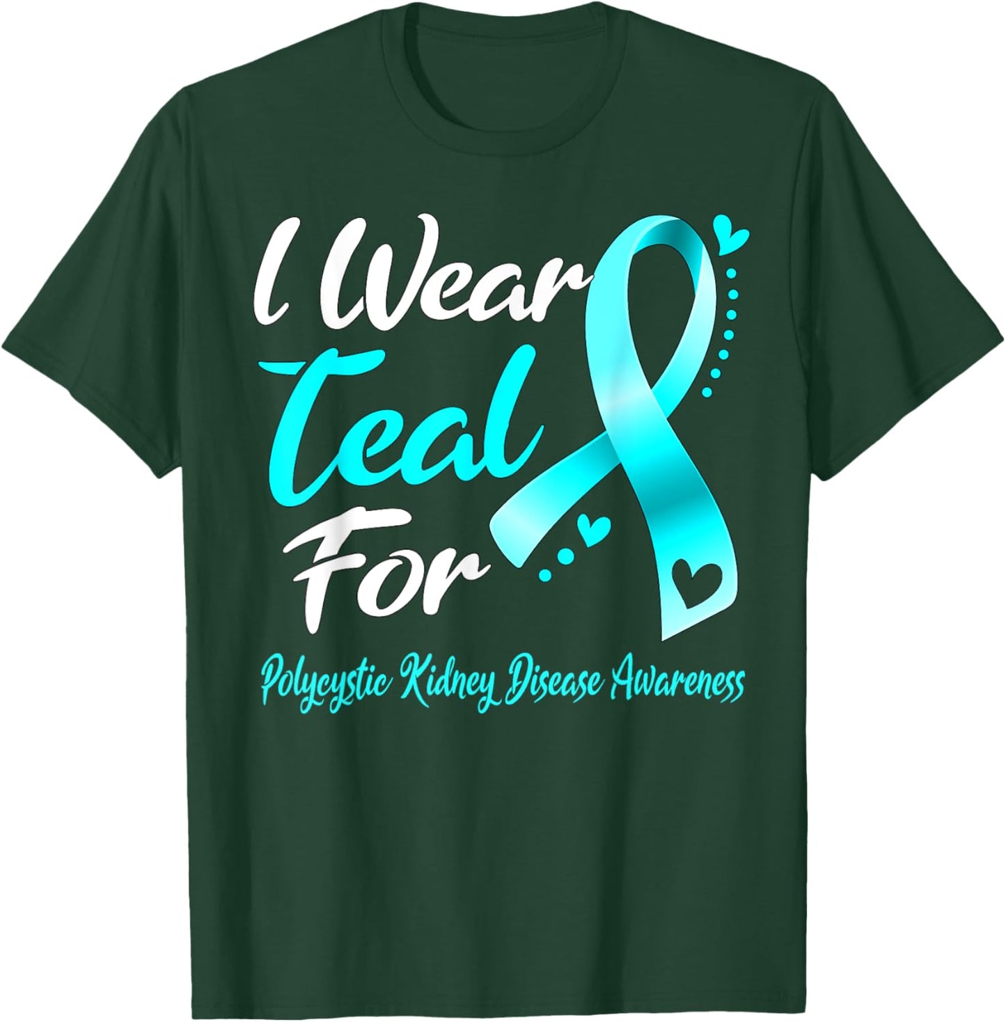 I Wear Teal For Polycystic Kidney Disease Awareness Ribbon T-Shirt - T-Shirt | Forest