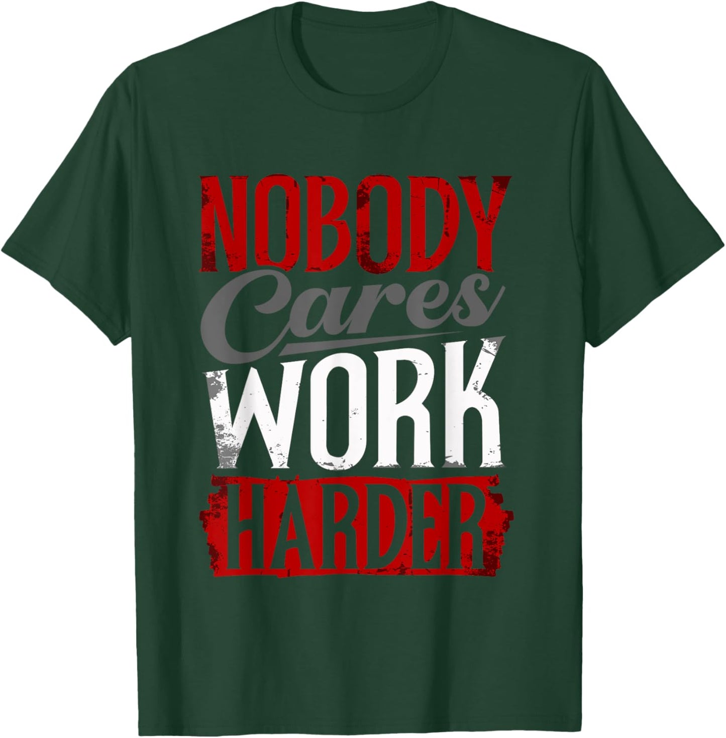 Work Harder Nobody Cares Fitness Nobody Cares Work Harder T-Shirt - T-Shirt | Forest