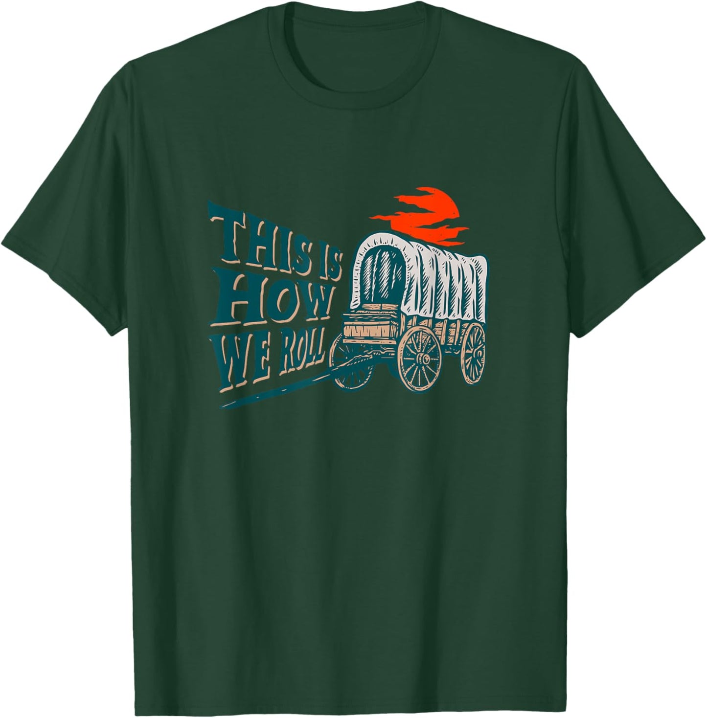 Funny This Is How We Roll Vintage American Pioneer Wagon T-Shirt - T-Shirt | Forest