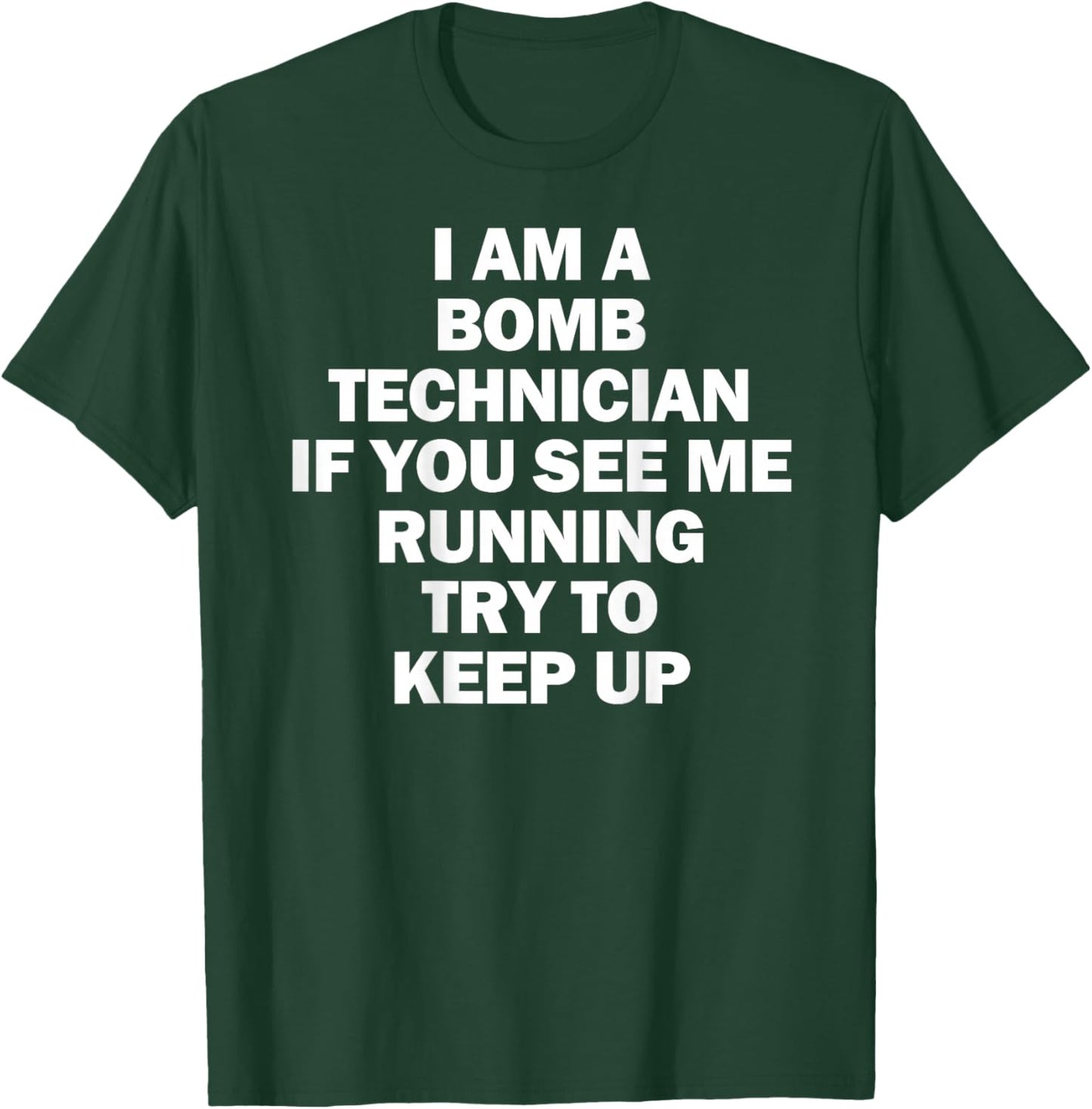 I'm A Bomb Technician If You See Me Running Keep Up on back T-Shirt - T-Shirt | Forest