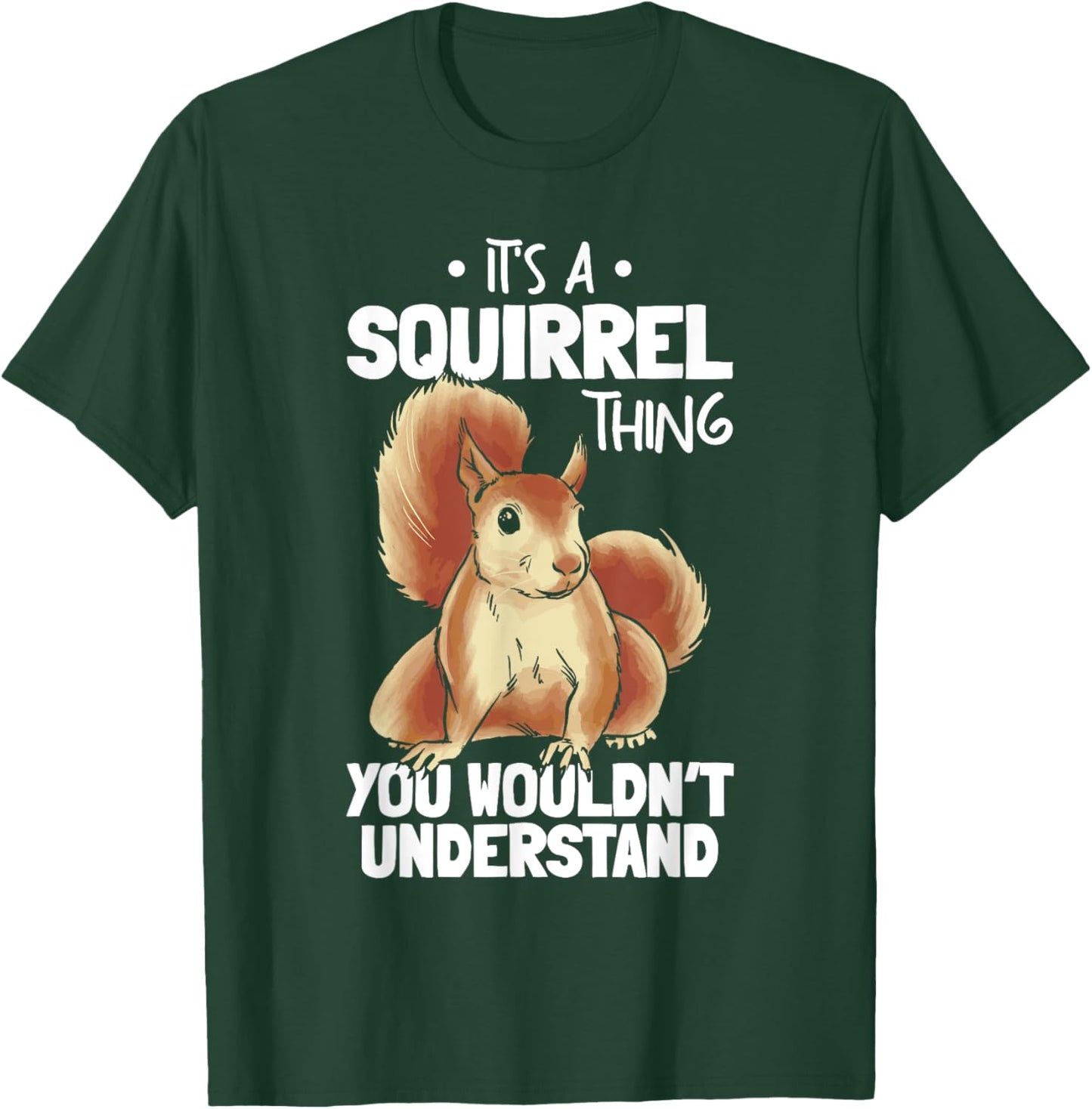 It's A Squirrel Thing You Wouldn't Understand Funny Squirrel T-Shirt - T-Shirt | Forest