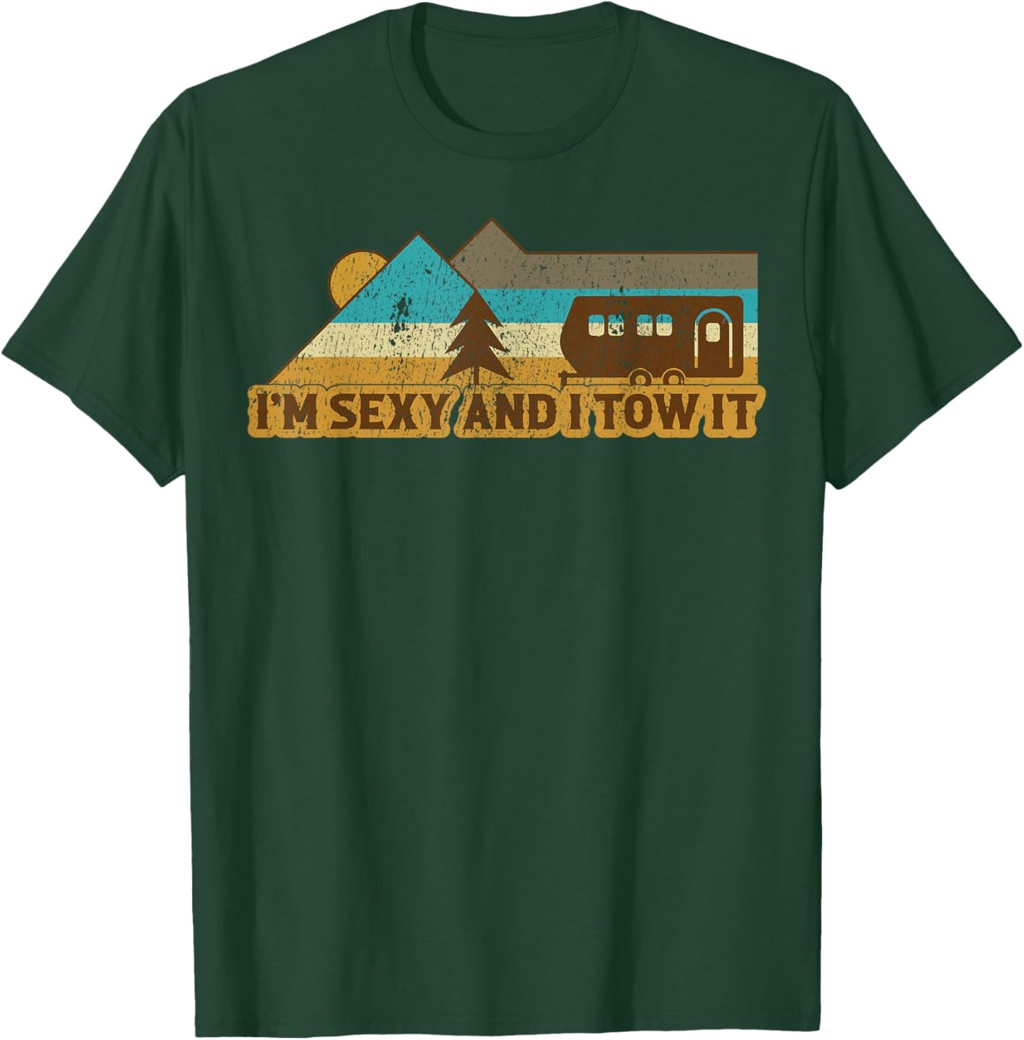 Vintage I'm Sexy And I Tow It RV Camper Funny Camping T-Shirt - T-Shirt | Forest