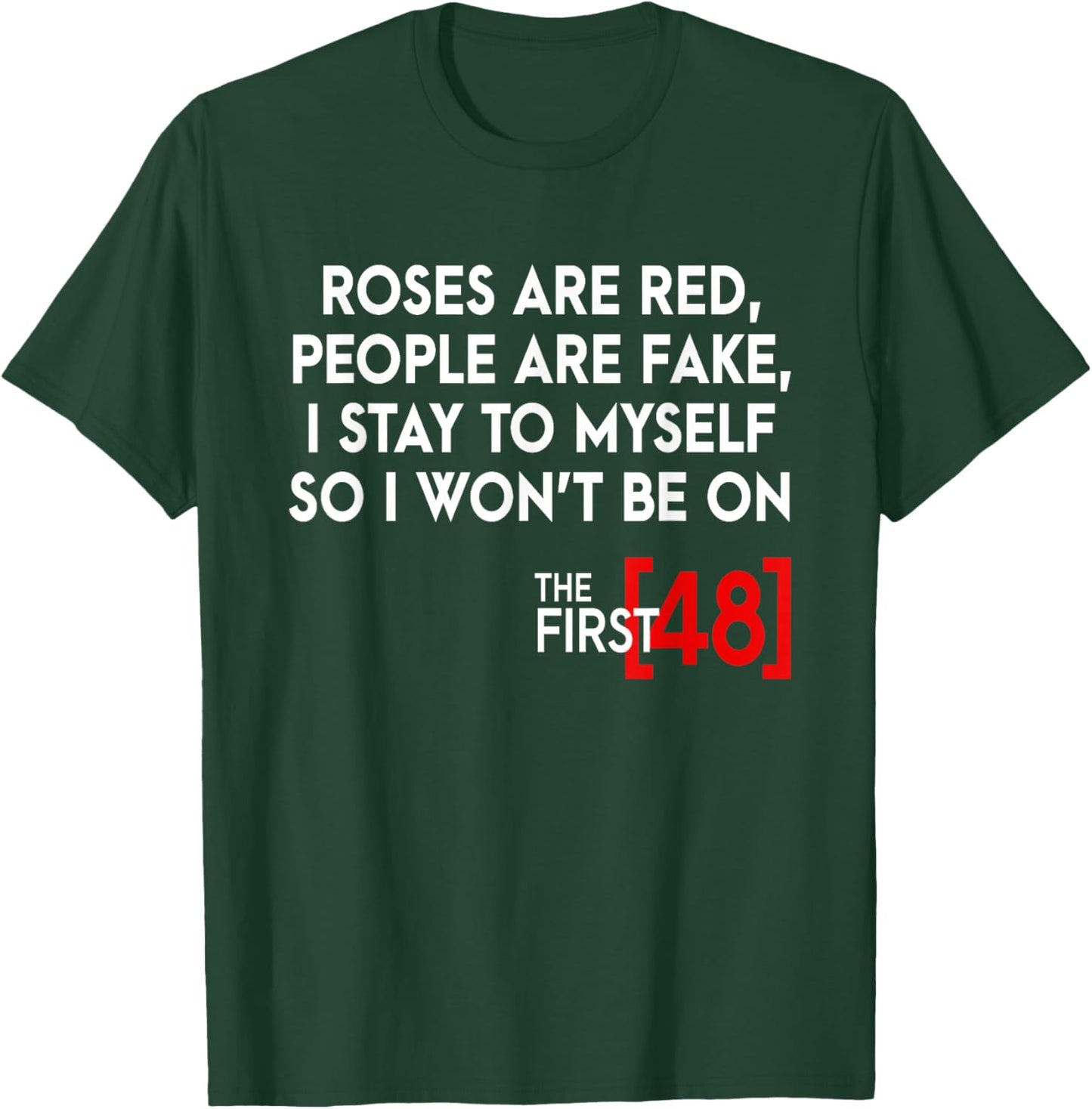 Rose Are Red People Are Fake I Stay To Myself The First 48 T-Shirt - T-Shirt | Forest
