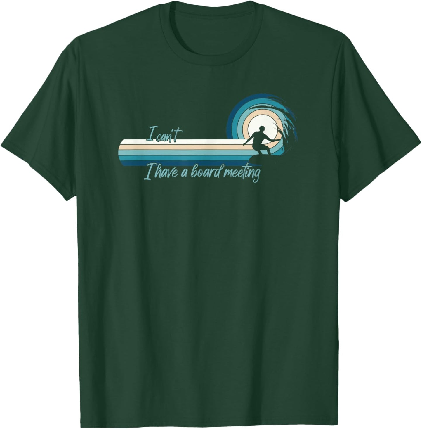 Funny Surfer I Can't I Have A Board Meeting Surfboarding T-Shirt - T-Shirt | Forest