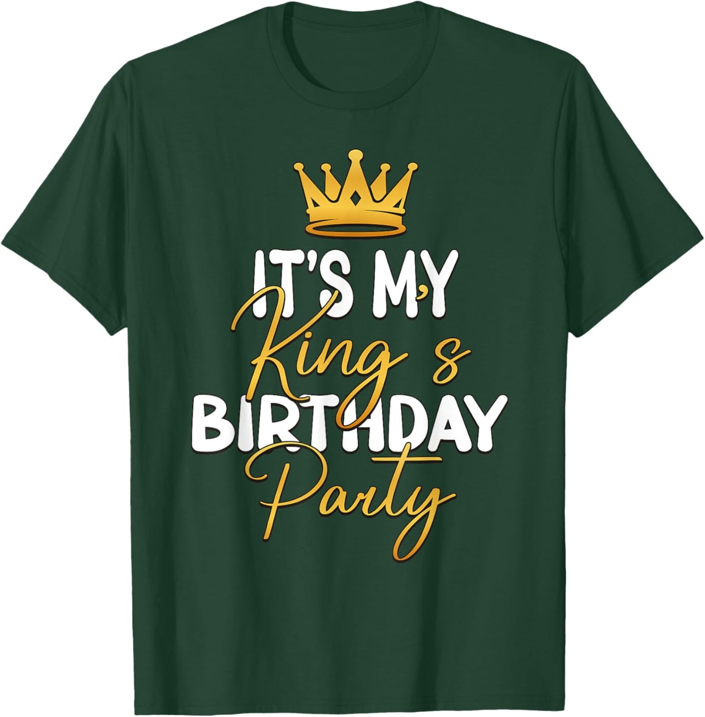 It's My King's Birthday Party Matching Idea T-Shirt - T-Shirt | Forest