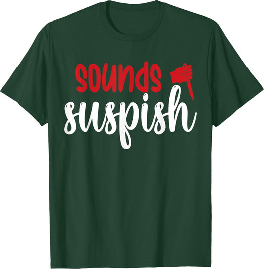 Sounds Suspish T-Shirt - T-Shirt | Forest