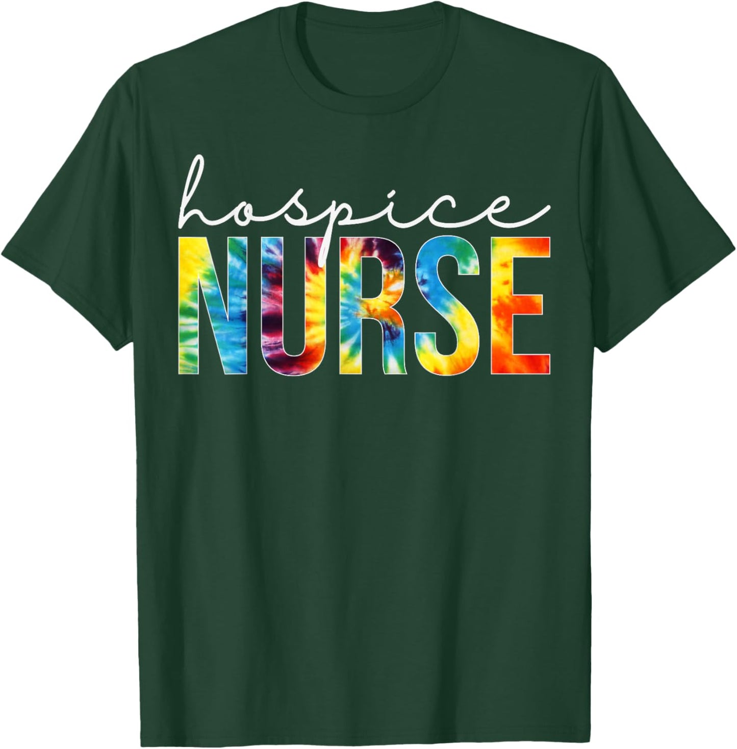 Hospice Nurse Appreciation Day Tie Dye For Work T-Shirt - T-Shirt | Forest