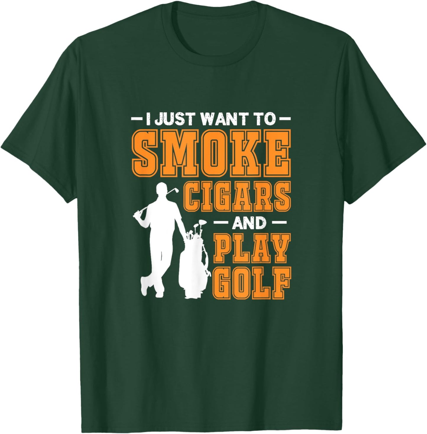 I Just Want To Smoke Cigars And Play Golf Cigar Smokers T-Shirt - T-Shirt | Forest
