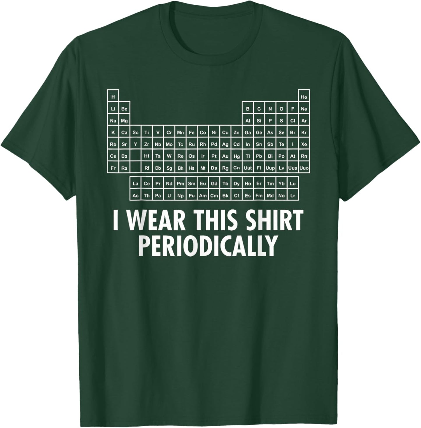 I Wear This Shirt Periodically T-Shirt - T-Shirt | Forest
