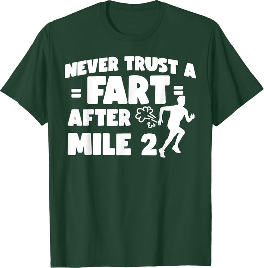 Running Runner Half Marathon Never Trust A Fart After Mile 2 T-Shirt - T-Shirt | Forest