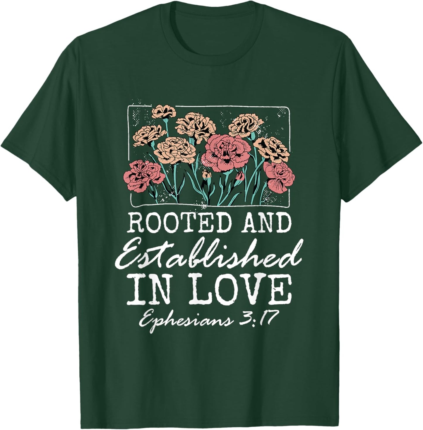 Christian Ephesians 3:17 Rooted and Established in Love T-Shirt - T-Shirt | Forest