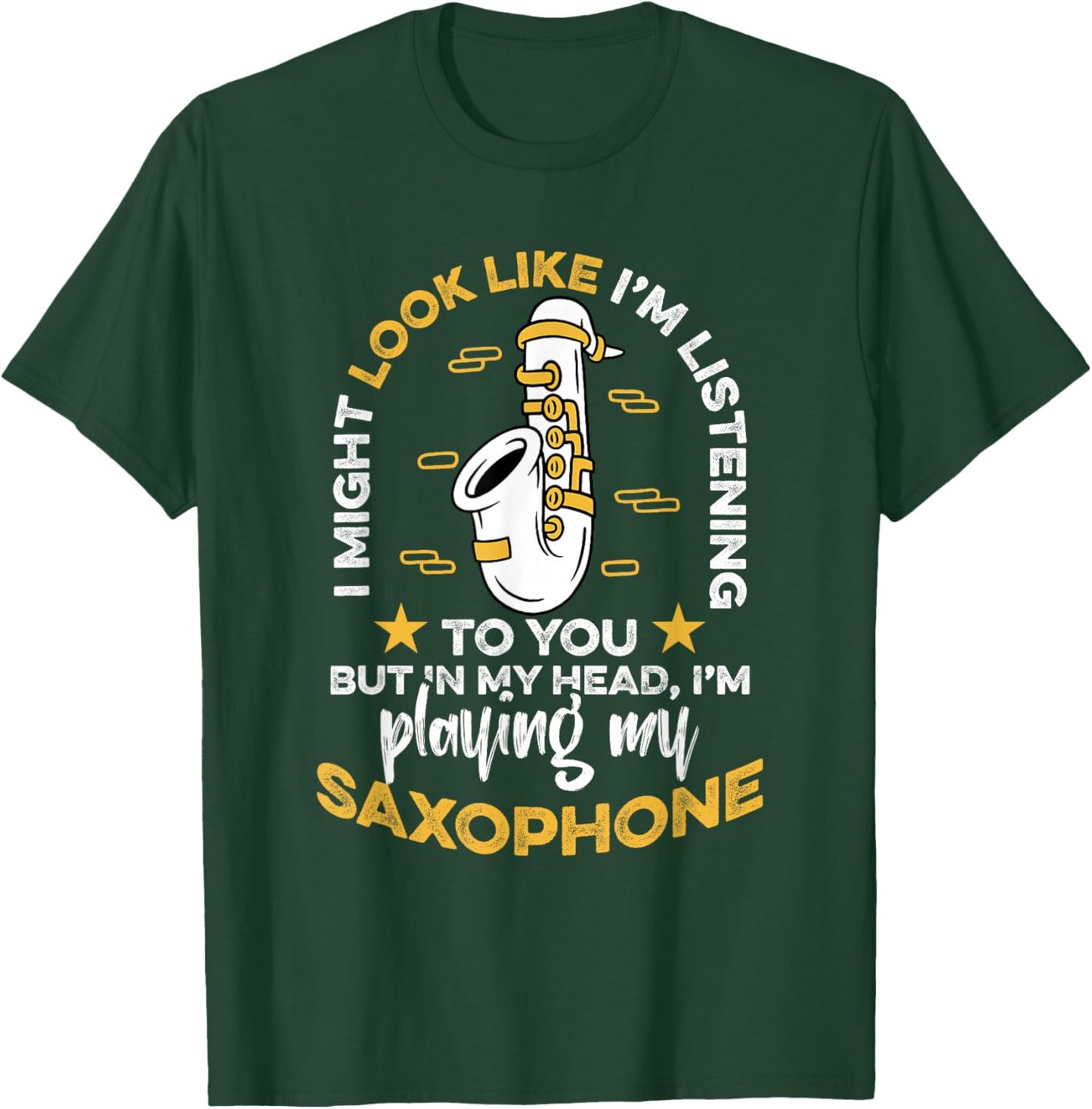 Saxophone Saxophonist I Might Look Like I'm Listening To You T-Shirt - T-Shirt | Forest