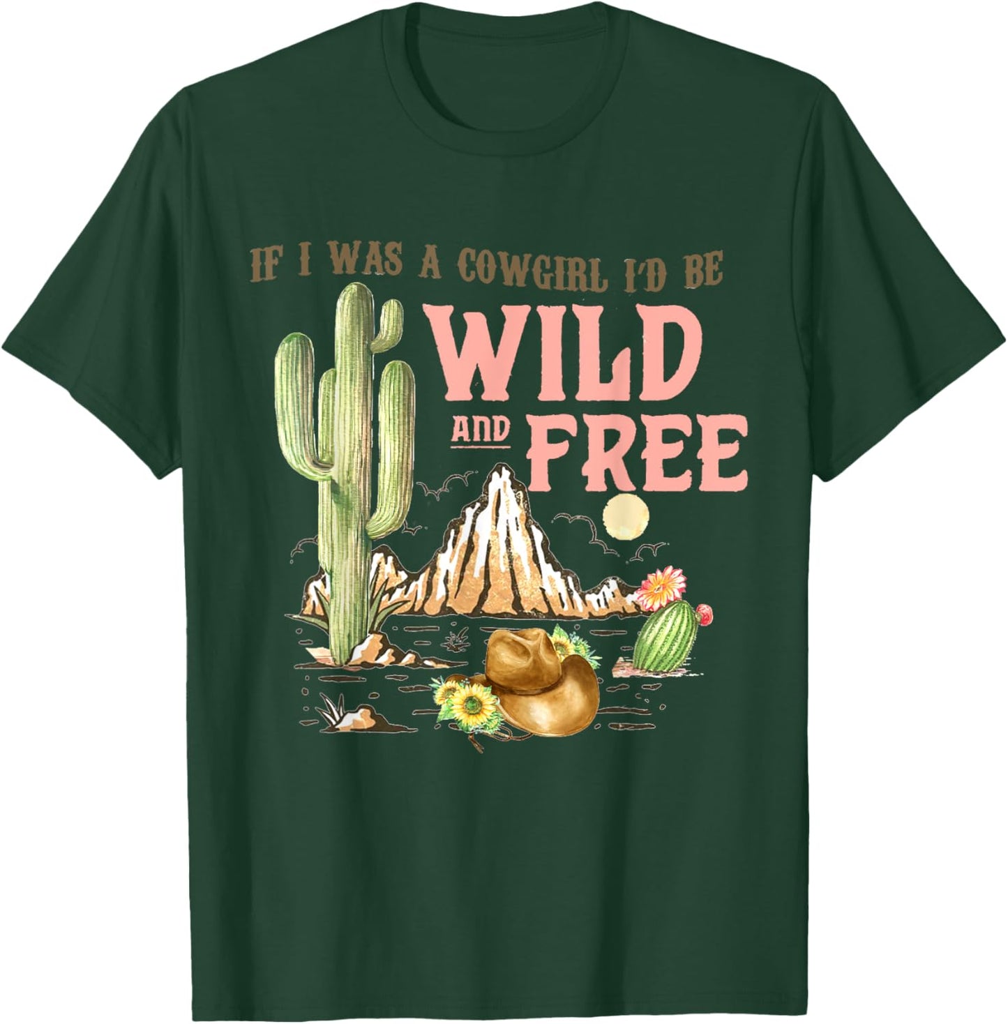 If I Was A Cowgirl I'd Be Wild & Free-Country Southern T-Shirt - T-Shirt | Forest