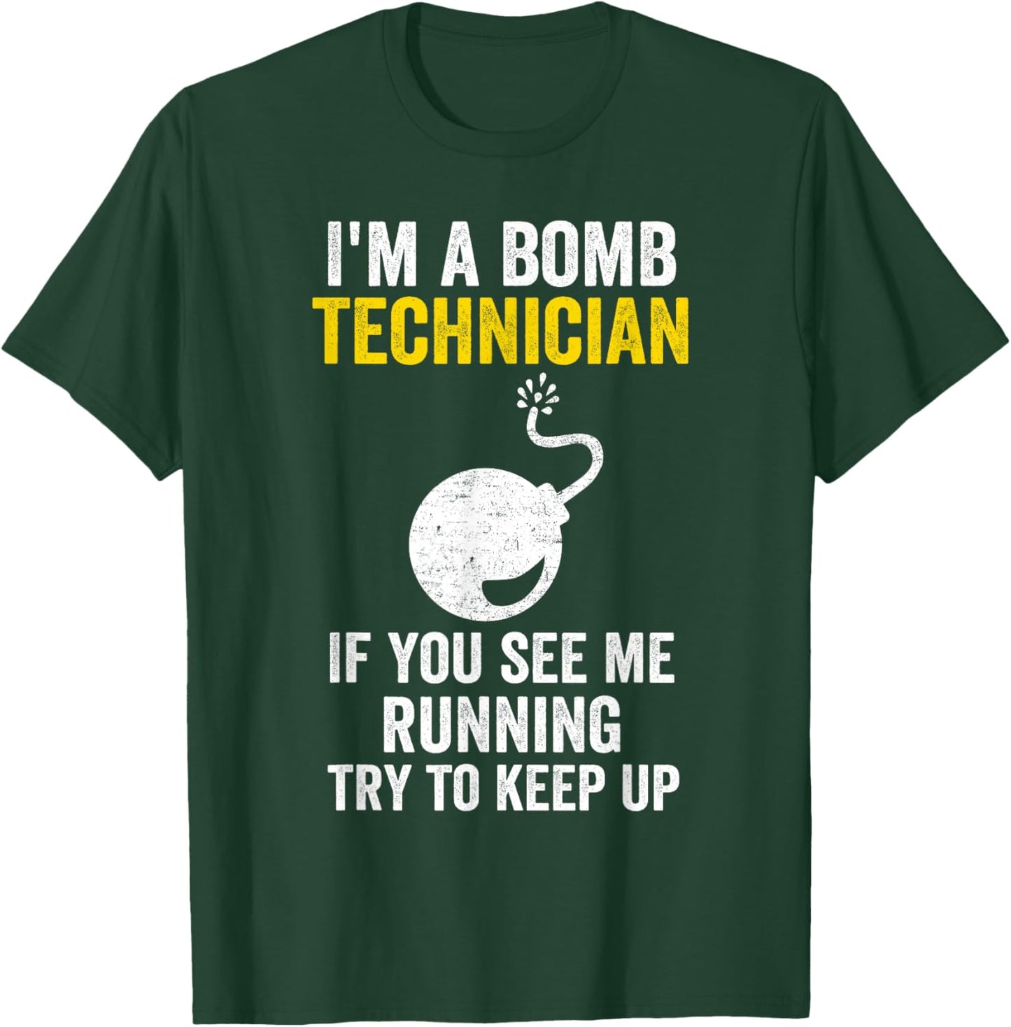 I Am A Bomb Technician If You See Me Running Try To Keep Up T-Shirt - T-Shirt | Forest