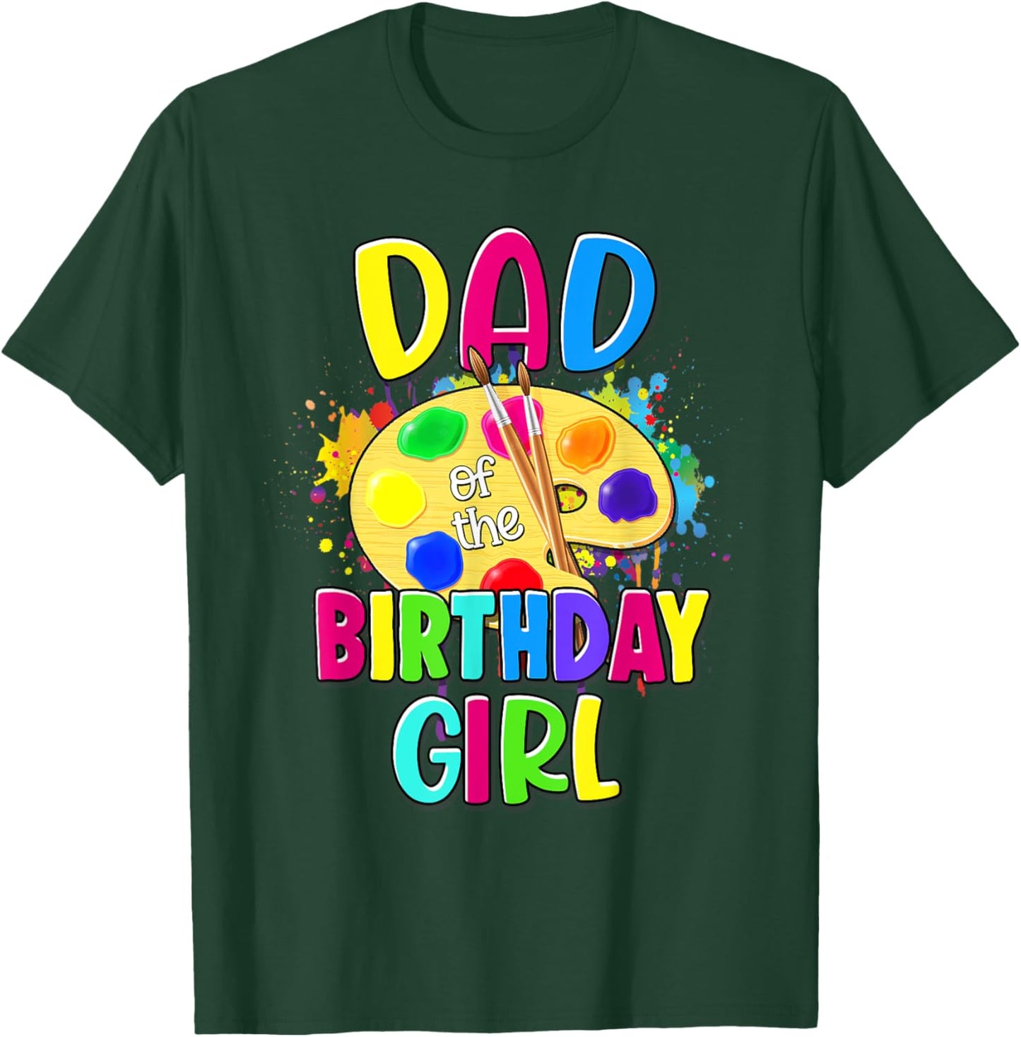 Dad of the Birthday Girl Artist Paint Splatter Theme Bday T-Shirt - T-Shirt | Forest