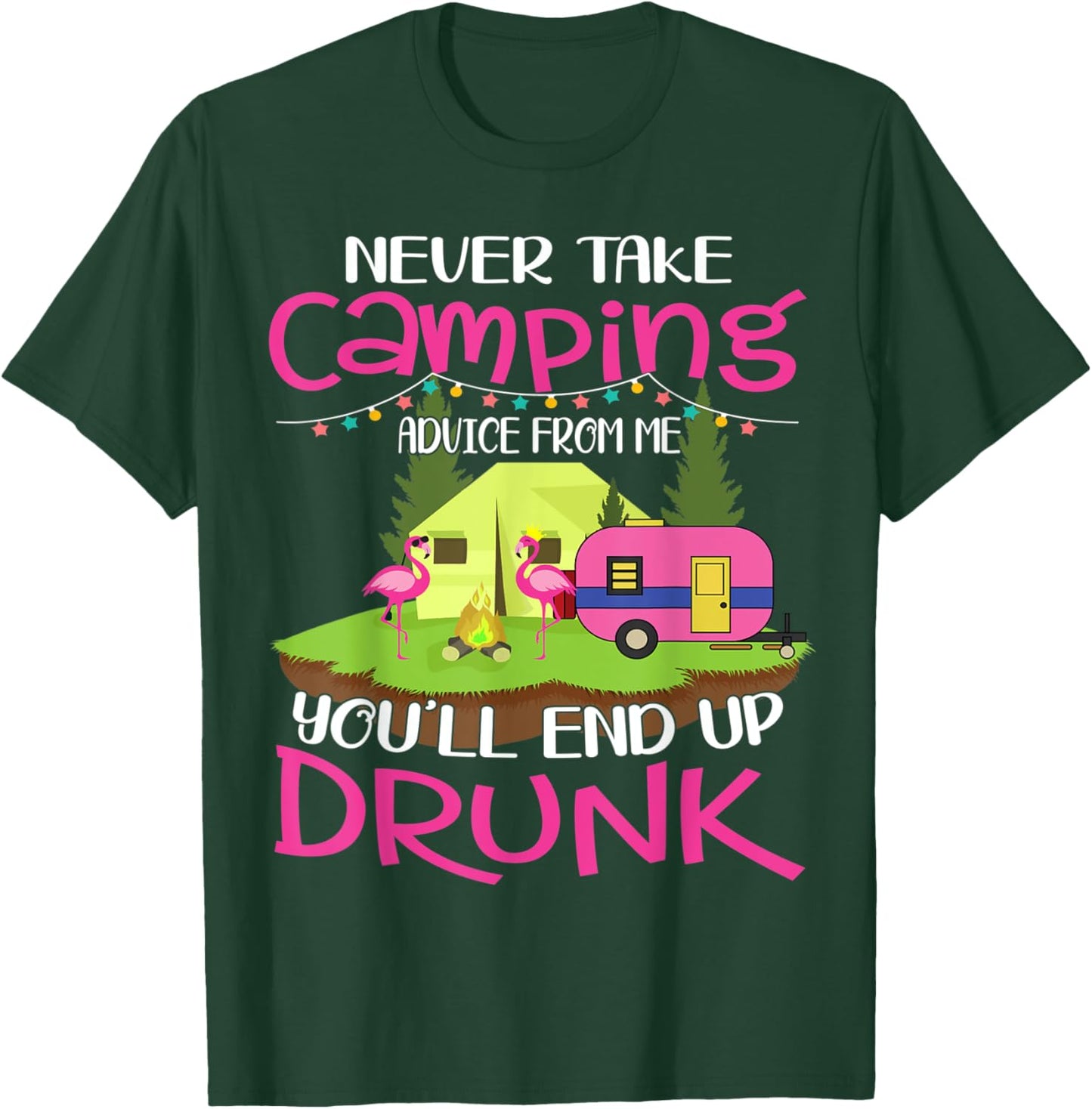 Never Take Camping Advice From Me You'll End Up Drunk T-Shirt - T-Shirt | Forest