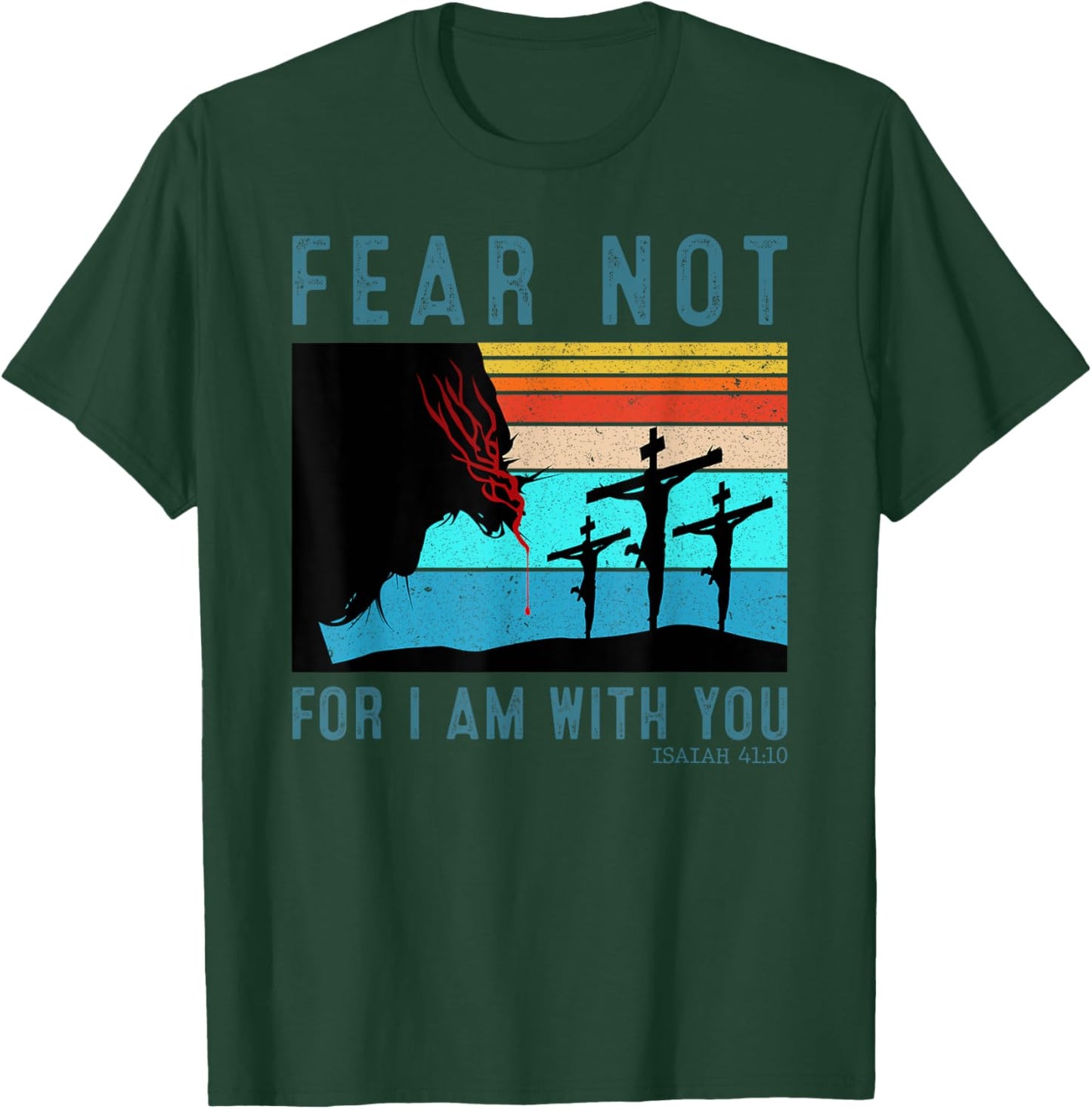Fear For I Am With You Isaiah 41:10 T-Shirt - T-Shirt | Forest