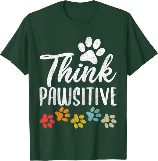 Pet Owner Shirt Men Women, Paw Think Pawsitive Dog Mom Dad T-Shirt - T-Shirt | Forest