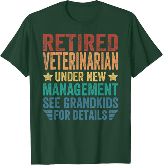 Retired Veterinarian Under New Management For Grandfather T-Shirt - T-Shirt | Forest