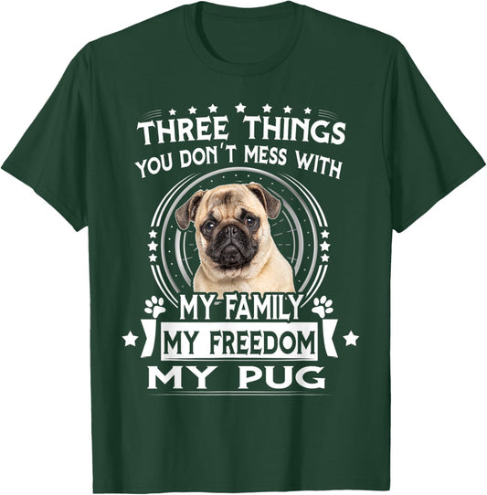 Three Things You Don't Mess With Funny Pug Dog T-Shirt - T-Shirt | Forest