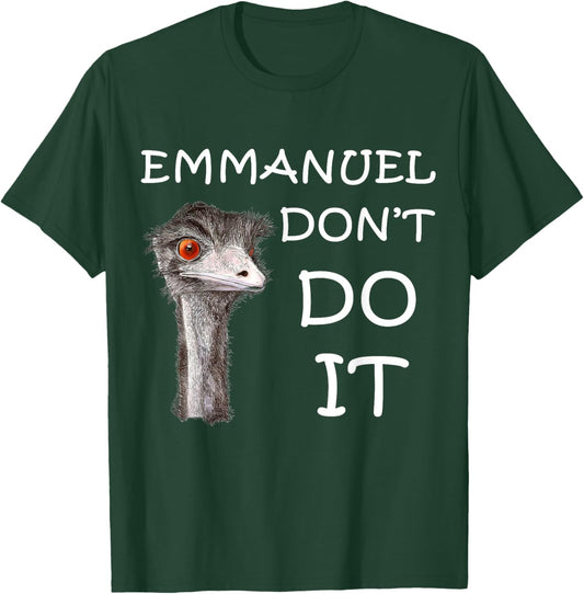 Emmanuel Don't Do It Funny Sarcastic Cute Ostrich Emu T-Shirt - T-Shirt | Forest