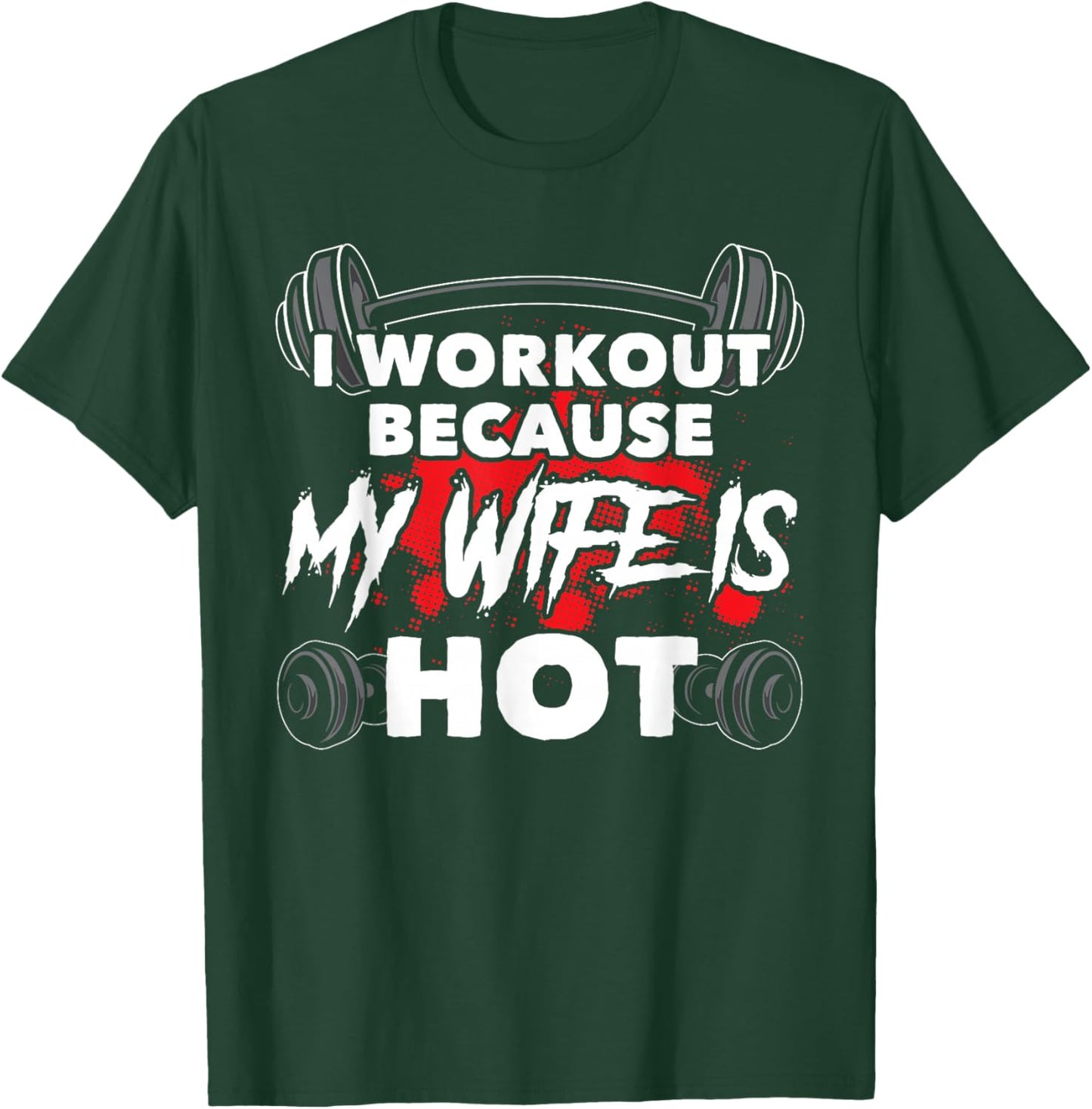I Workout Because My Wife Is Hot Bodybuilding Gym Humor T-Shirt - T-Shirt | Forest