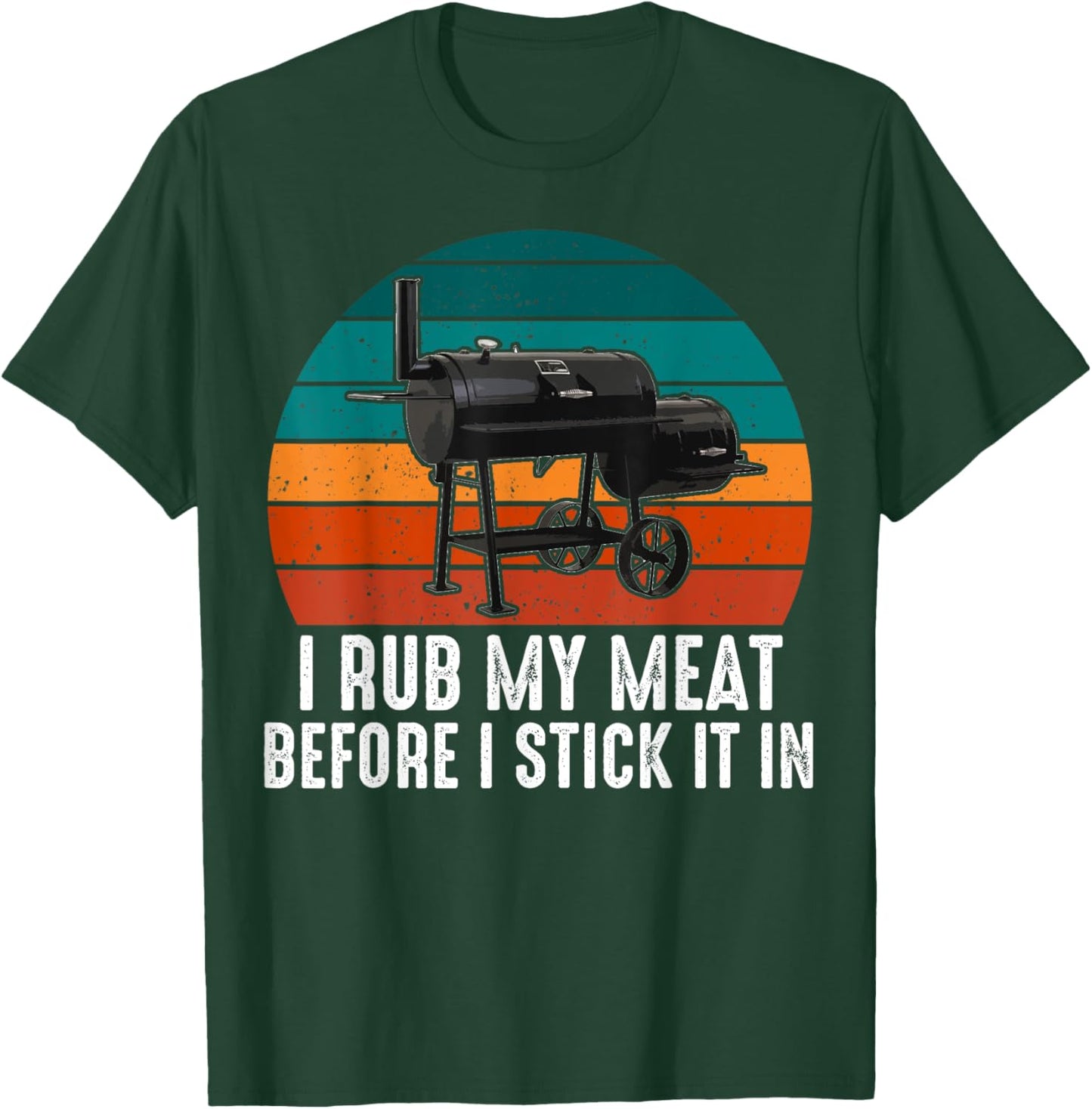 BBQ Dad I Rub My Meat Before I Stick It In Offset Smoker Pit T-Shirt - T-Shirt | Forest