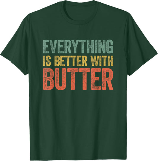 Everything Is Better With Butter T-Shirt - T-Shirt | Forest