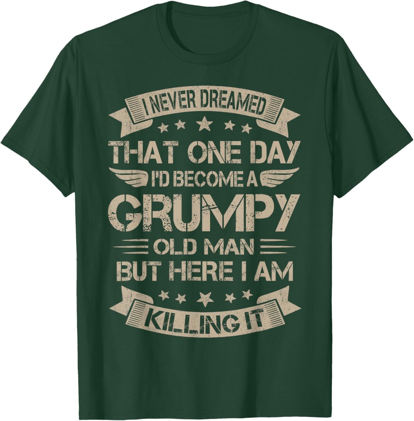 I Never Dreamed That I'd Become A Grumpy Old Man Grandpa T-Shirt - T-Shirt | Forest