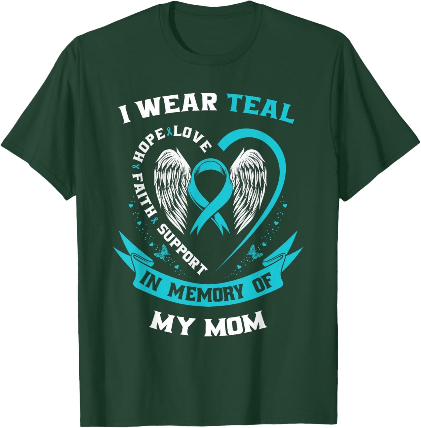 I Wear Teal For My Mom Ovarian Cancer Awareness Family Gifts T-Shirt - T-Shirt | Forest