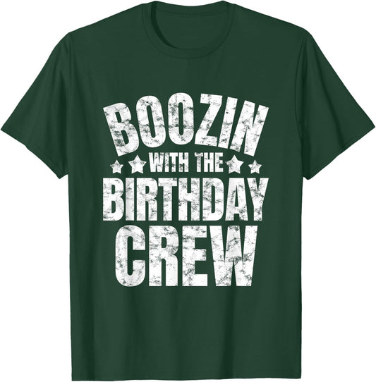 Boozin With The Birthday Crew Drinking Friends Party Apparel T-Shirt - T-Shirt | Forest