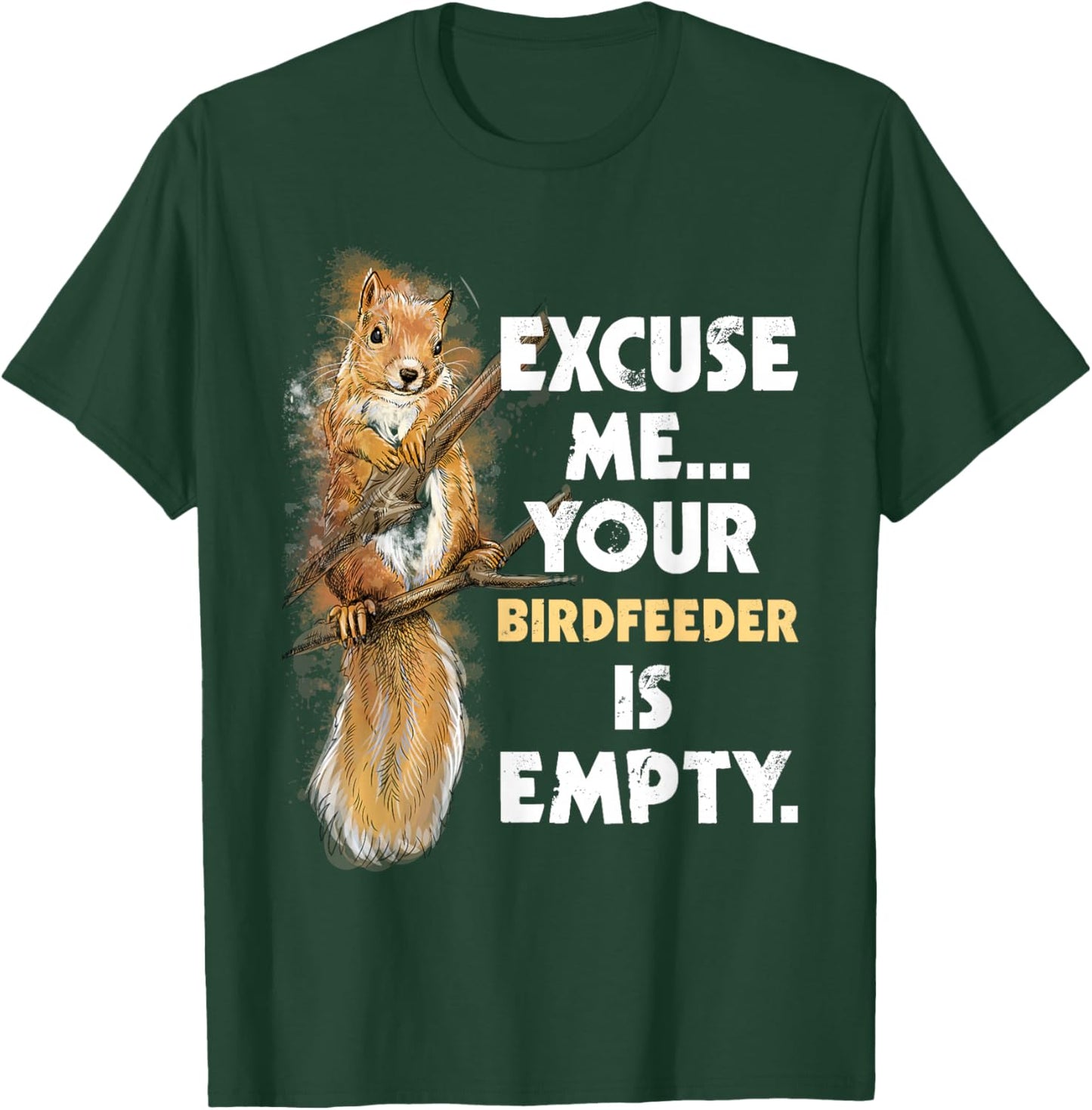 Your Birdfeeder is Empty - Funny Squirrel Lover Rodent Small T-Shirt - T-Shirt | Forest