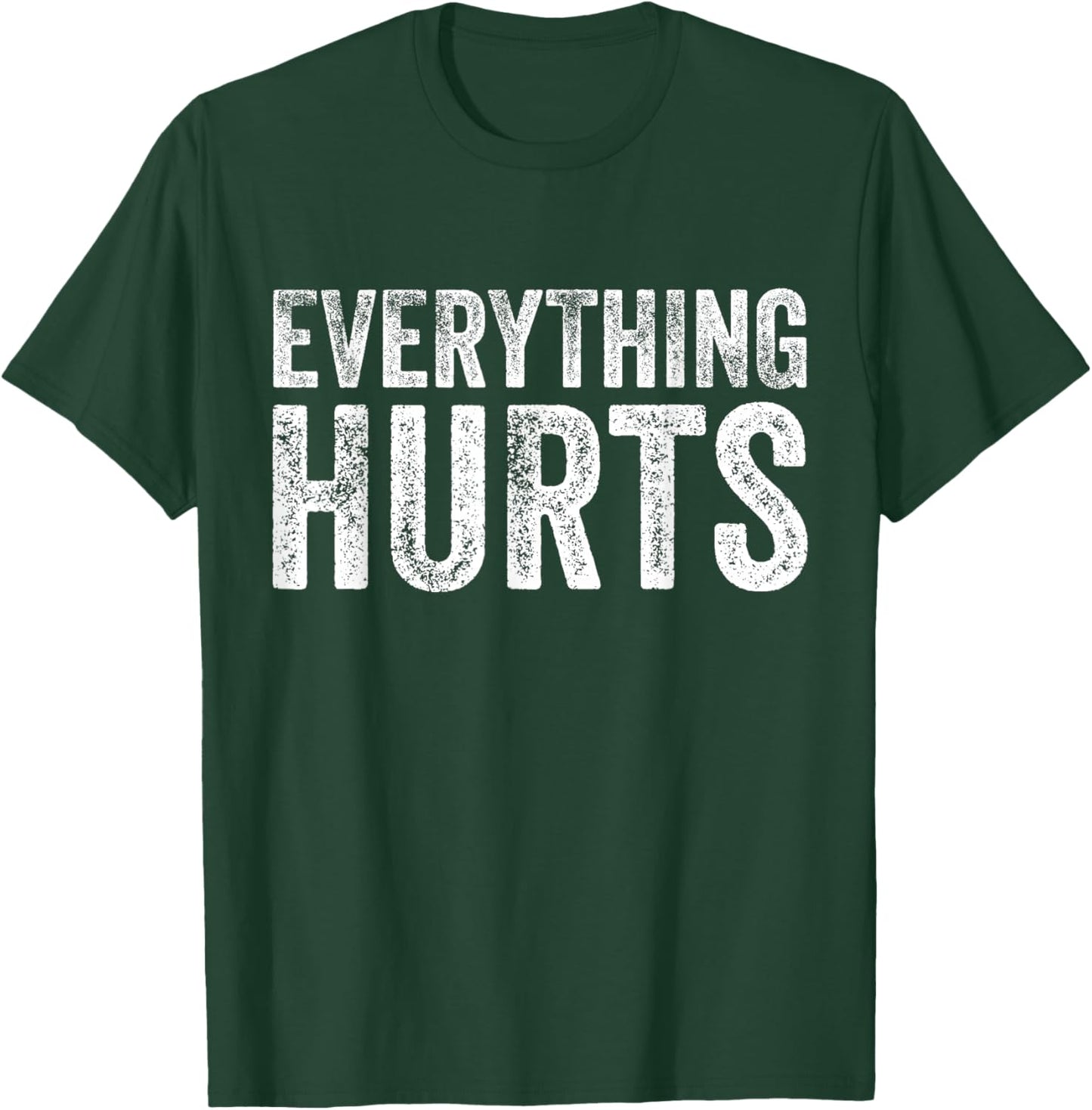 Everything Hurts Fitness Workout Lifting Funny Distressed T-Shirt - T-Shirt | Forest