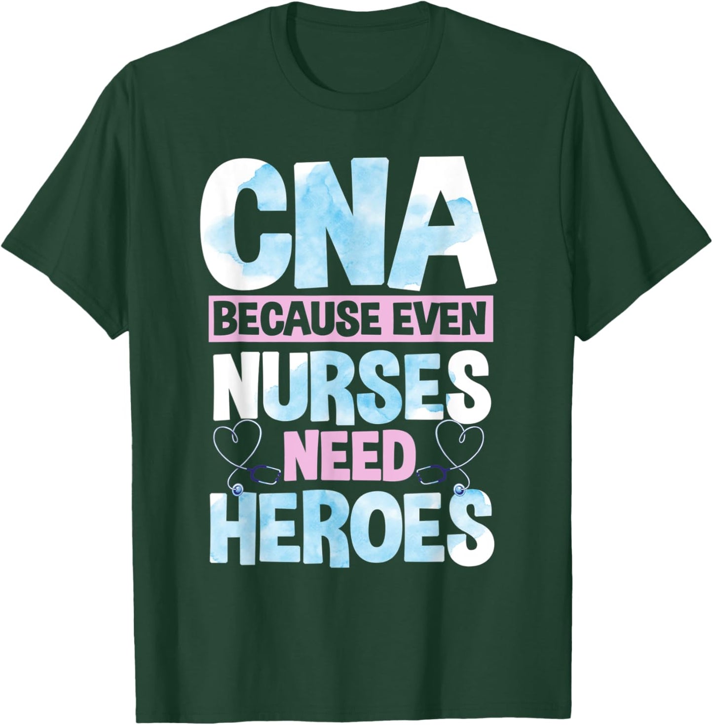 Funny CNA Because Even Nurses Need Heroes CNA Nurse T-Shirt - T-Shirt | Forest