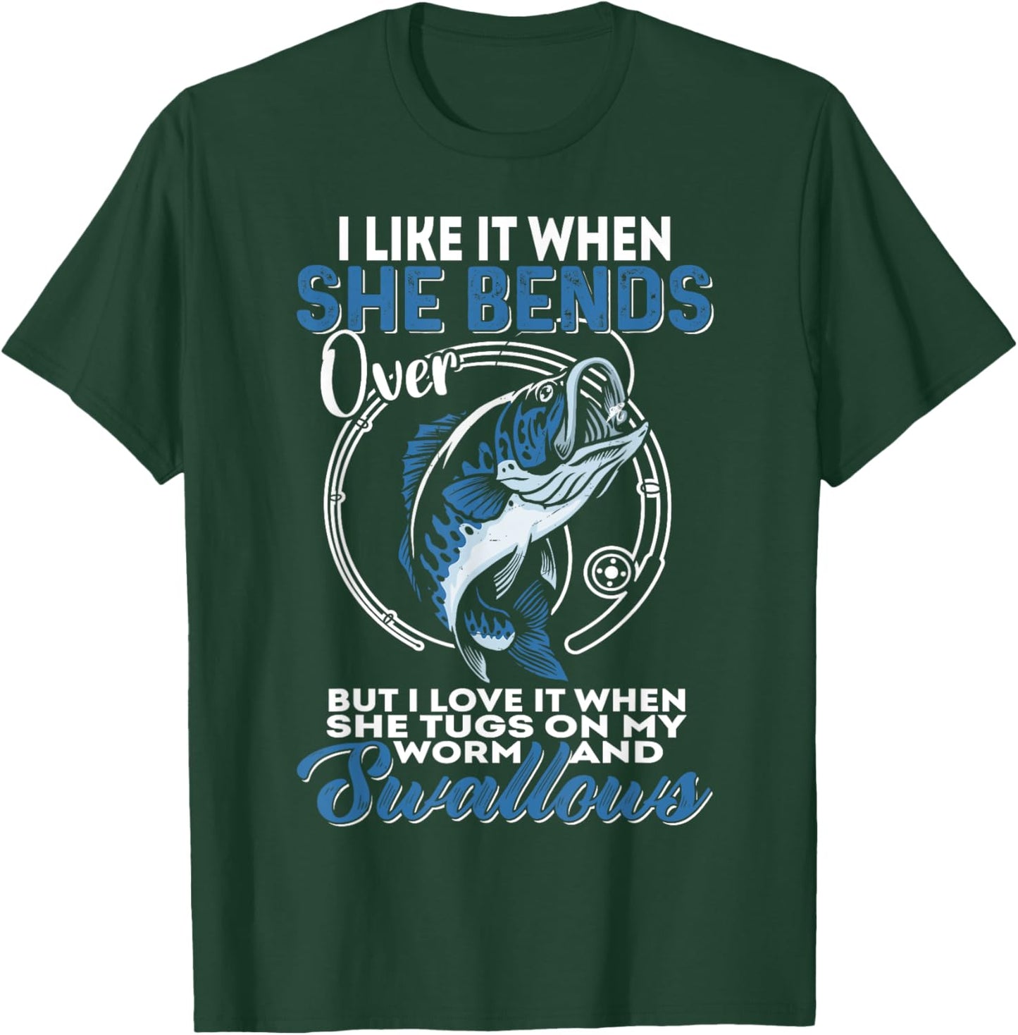 Man I Love Fishing | I Like It When She Bends Over Fishing T-Shirt - T-Shirt | Forest