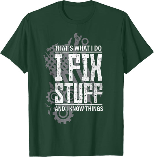 That's What I do I Fix Stuff and I Know Things Vehicle T-Shirt - T-Shirt | Forest