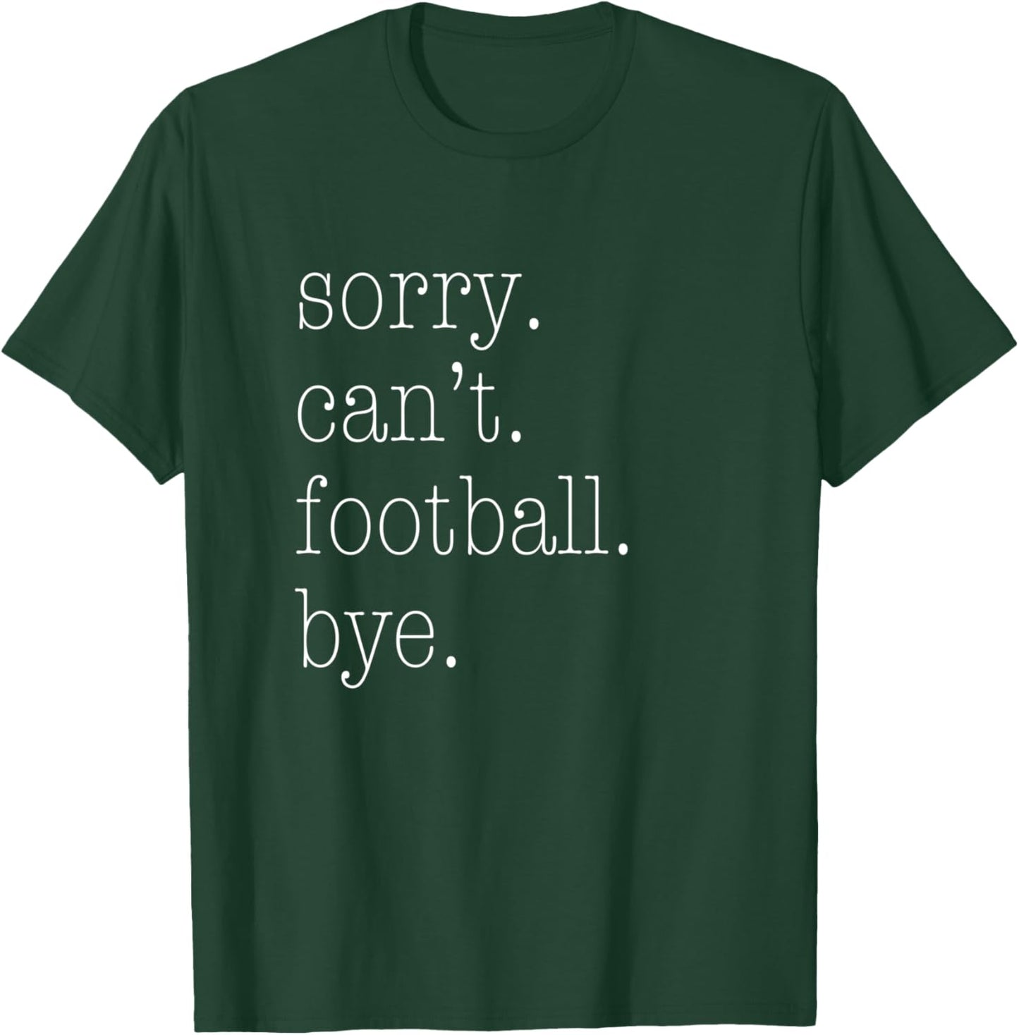 Sorry Can't Football Bye. Funny Football Mum Shirt T-Shirt - T-Shirt | Forest