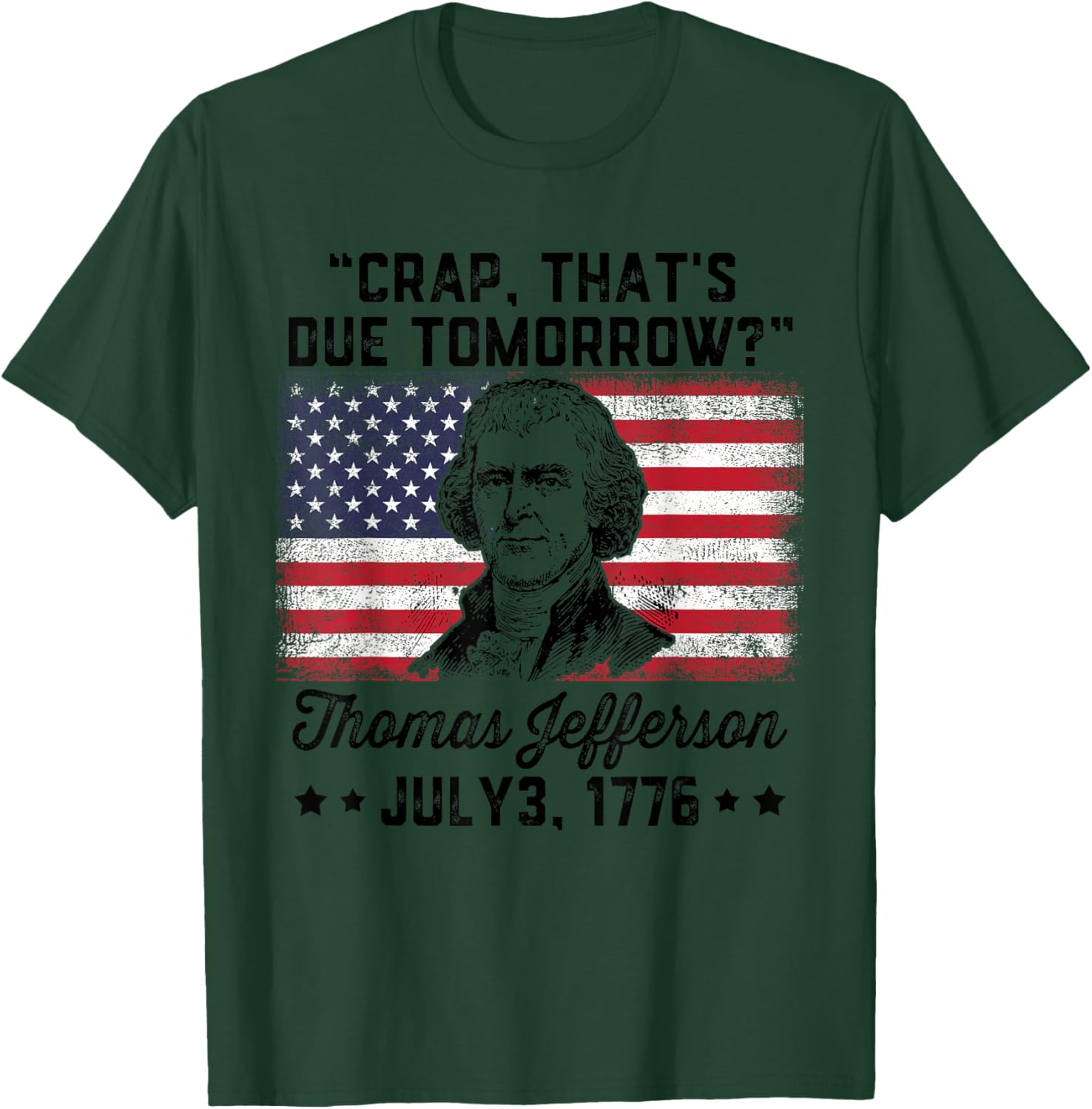 Crap That's Due Tomorrow? Thomas Jefferson Funny 4th Of July Men T-Shirt - T-Shirt | Forest