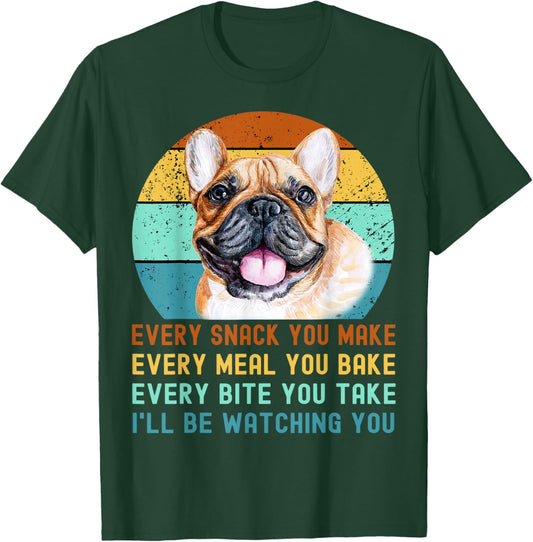 Frenchie or French Bulldog Dog Every Snack you Make T-Shirt - T-Shirt | Forest