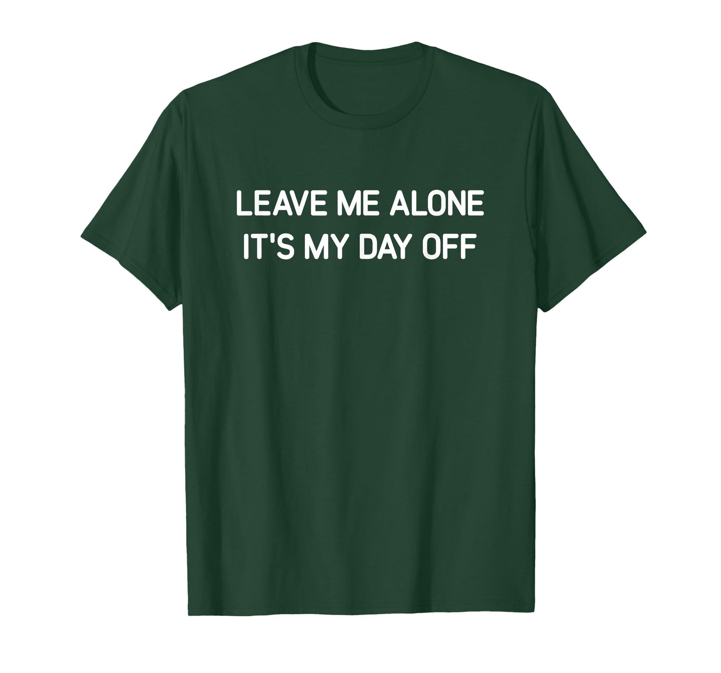 Leave Me Alone It's My Day Off, Funny, Jokes, Sarcastic T-Shirt
