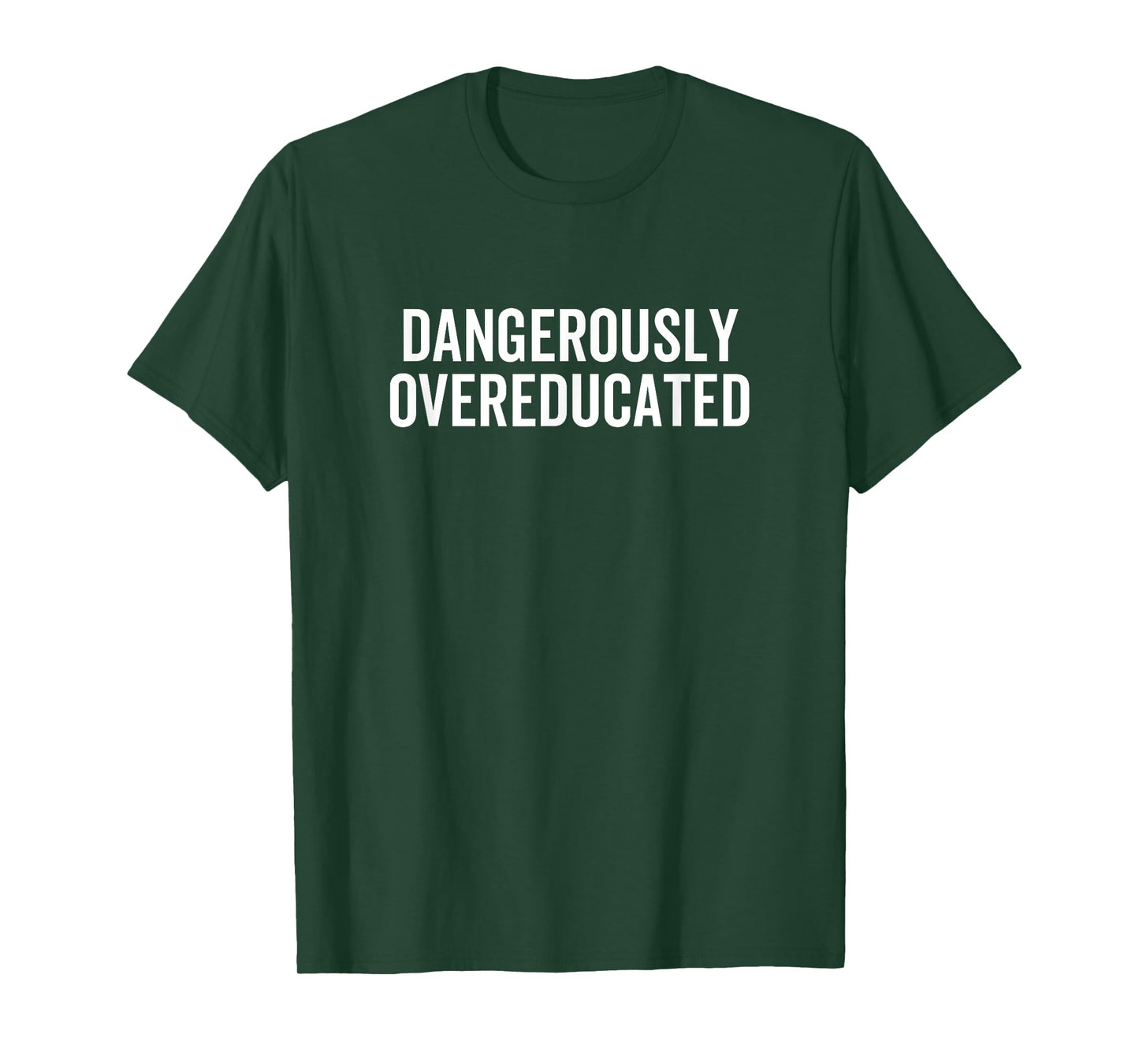Dangerously Overeducated PhD MD EdD Graduation School T-Shirt