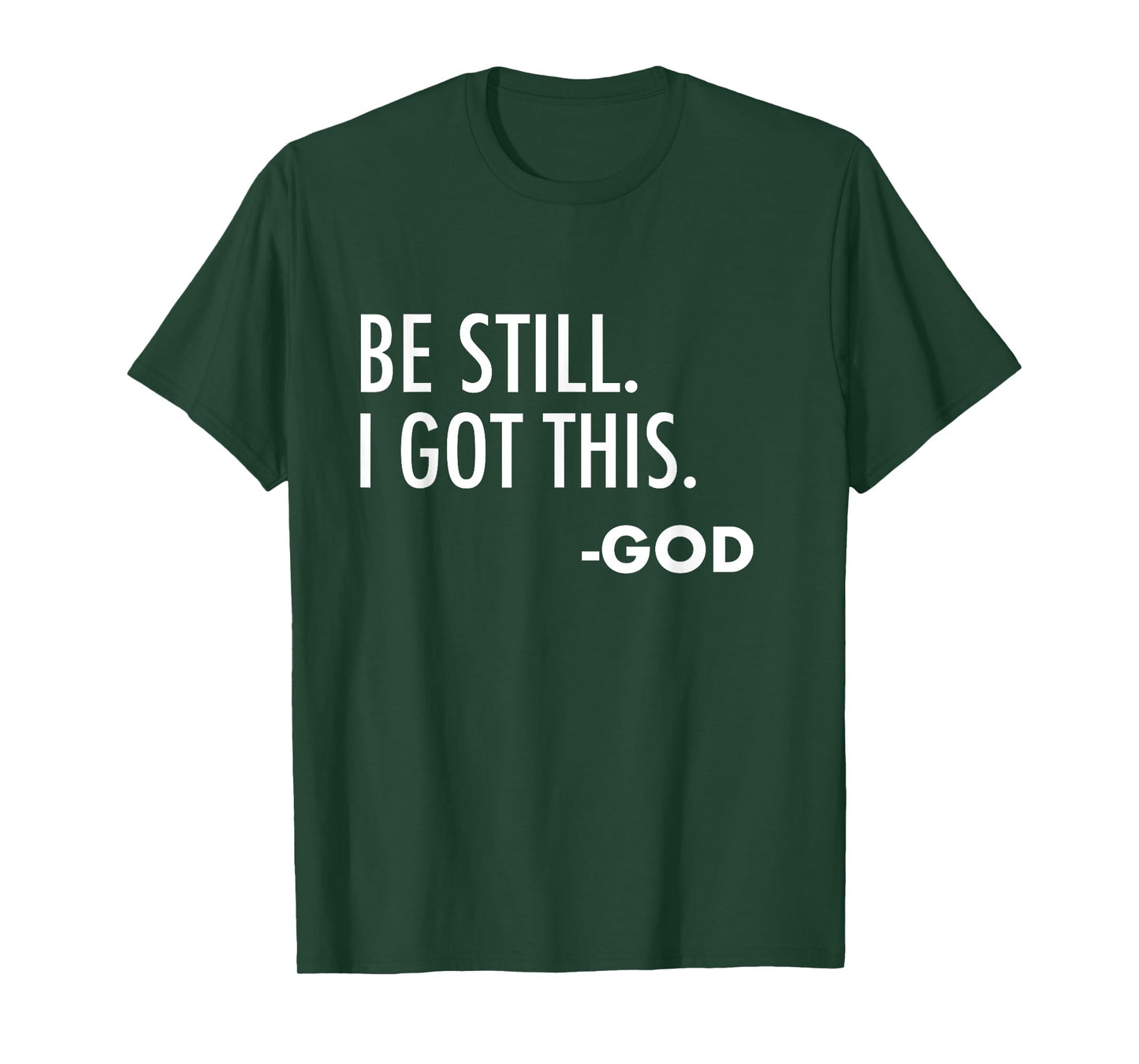 Be Still. I Got This. -God | Christian T-Shirt