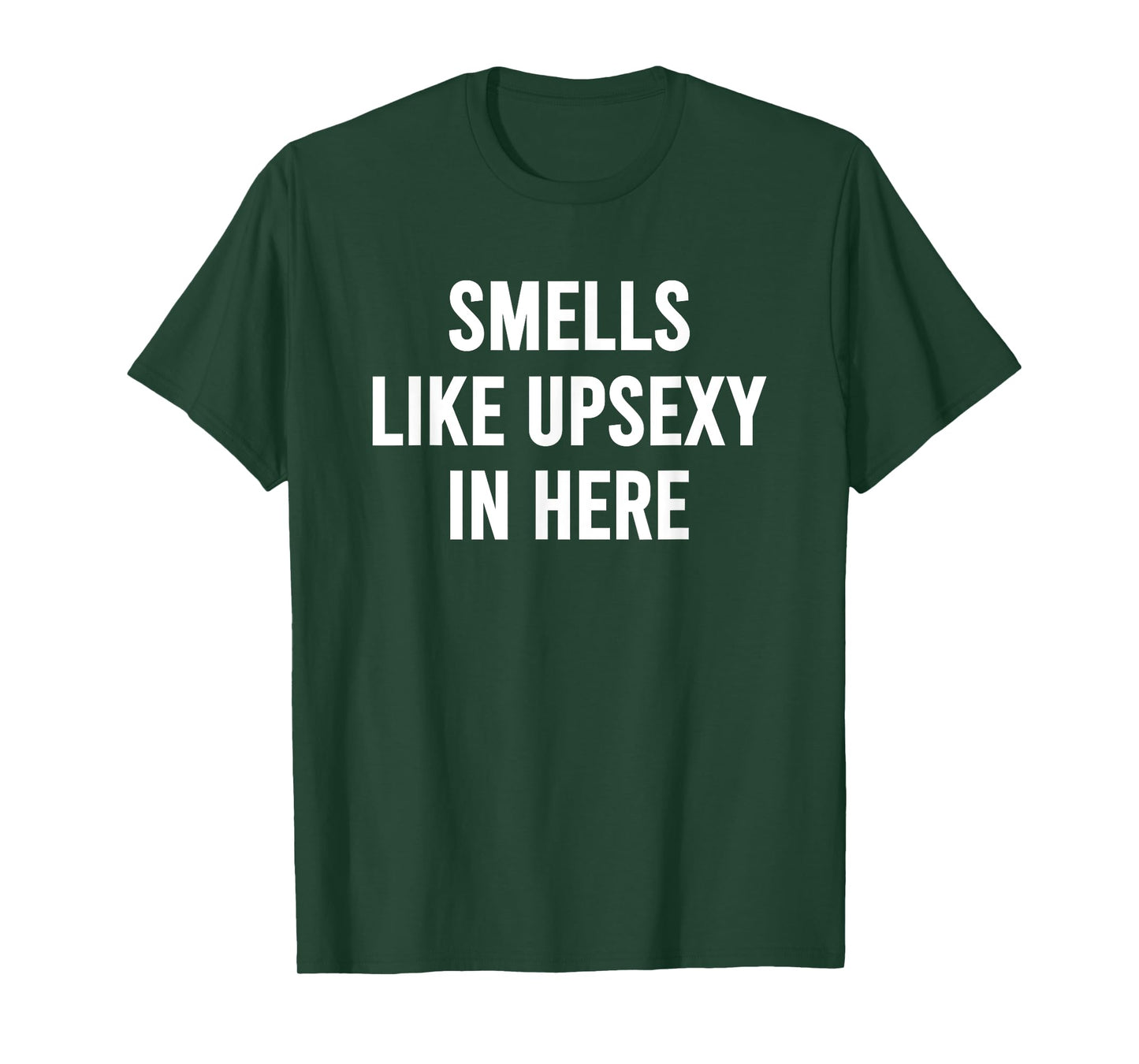Smells Like Upsexy in Here Funny Humor Joke for Men Women T-Shirt