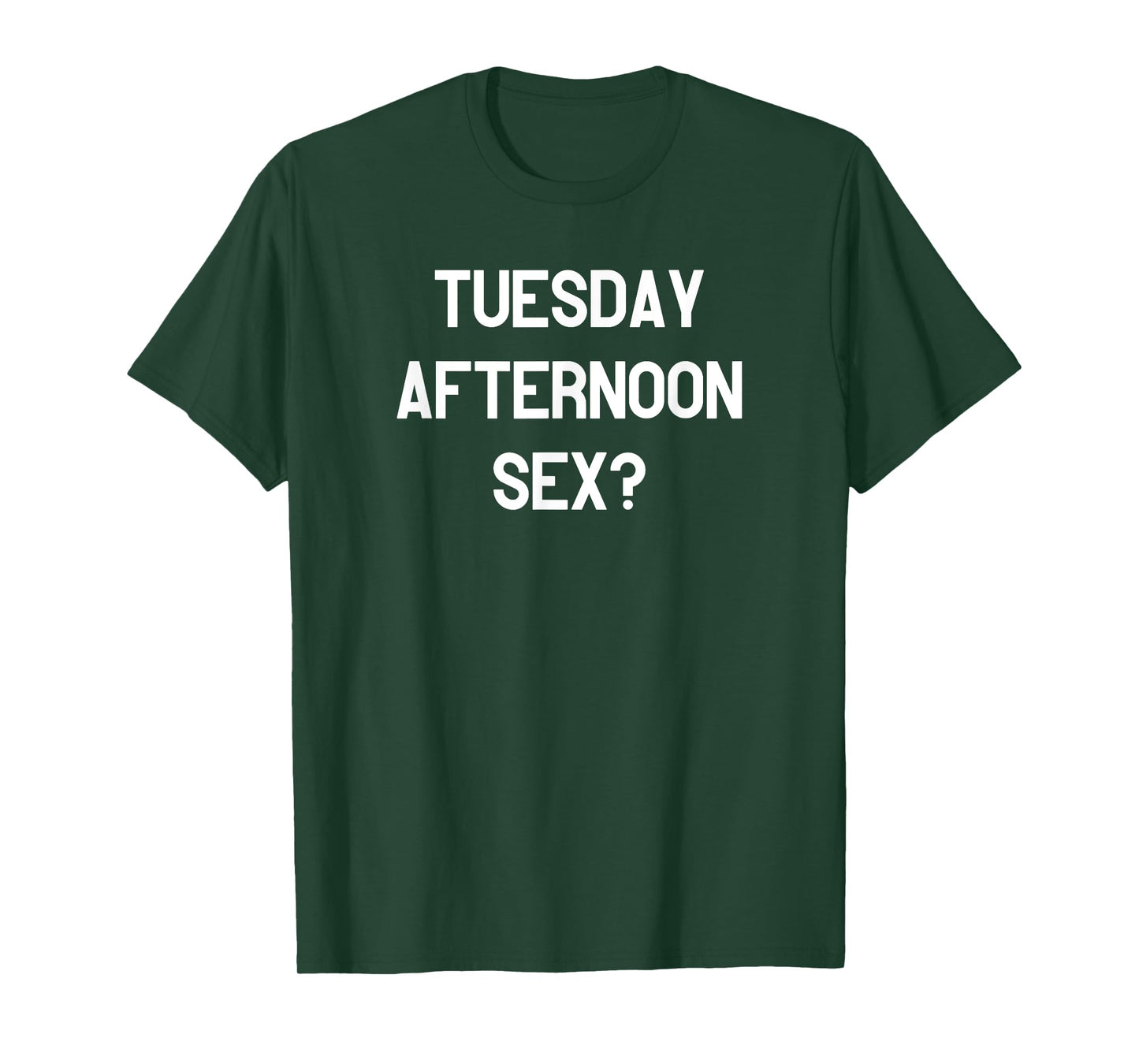Tuesday Afternoon Sex? T-Shirt