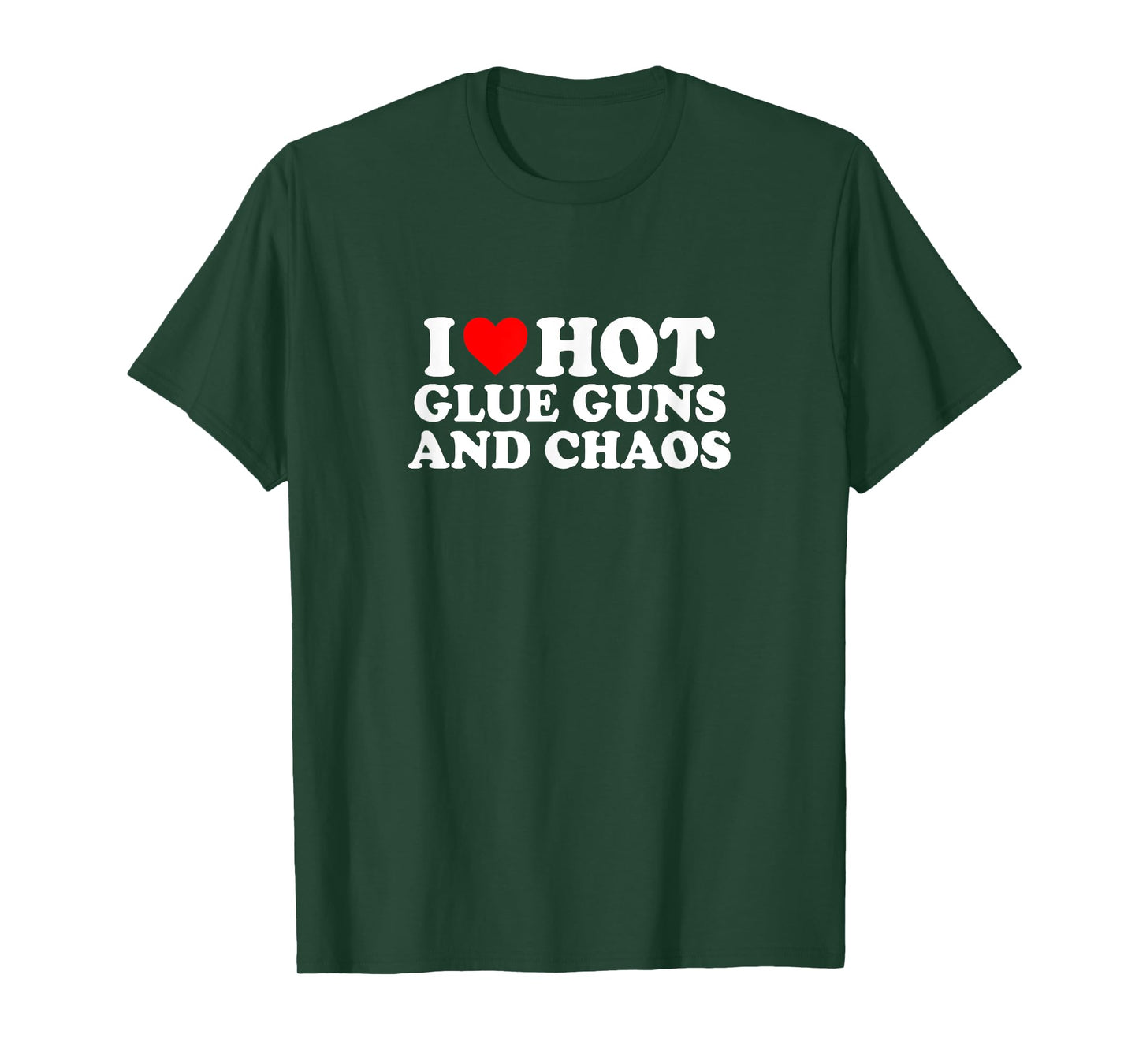 I Love Heart Hot Glue Guns & Chaos Simple Cute Funny T-Shirt