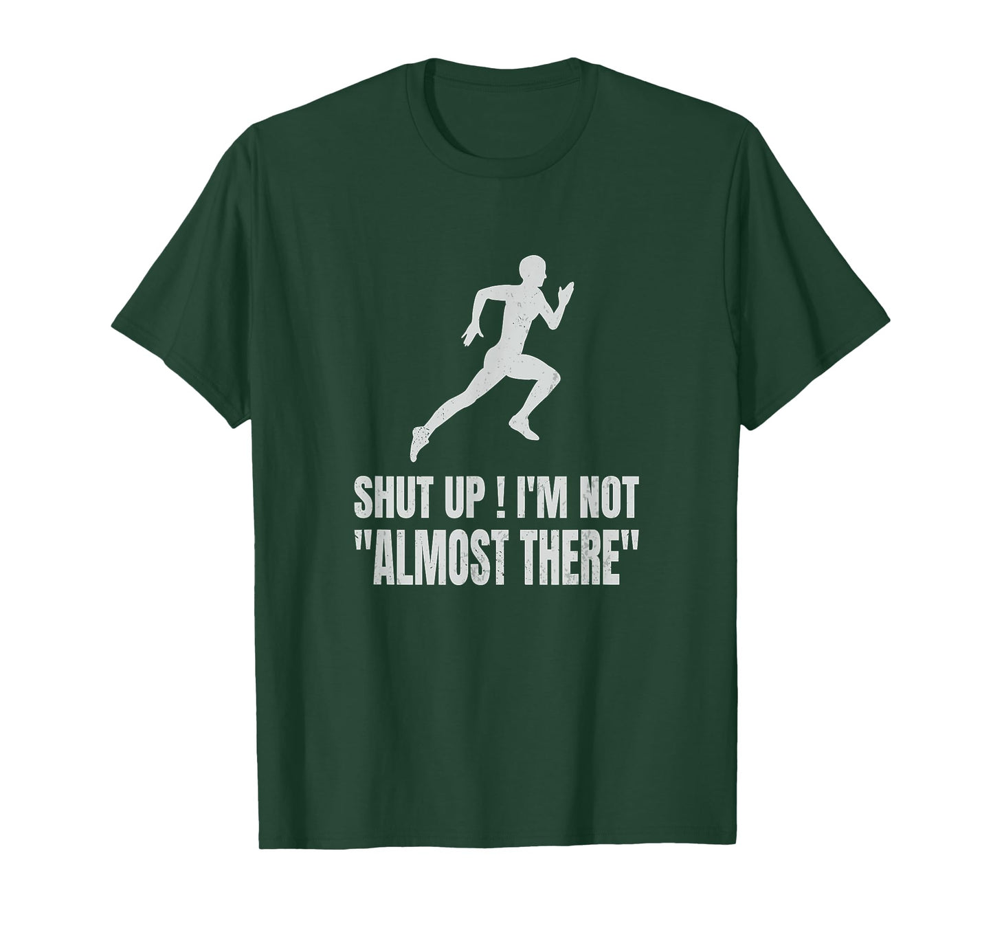 Funny Marathon Runner Running Shut Up I'm Not Almost There T-Shirt