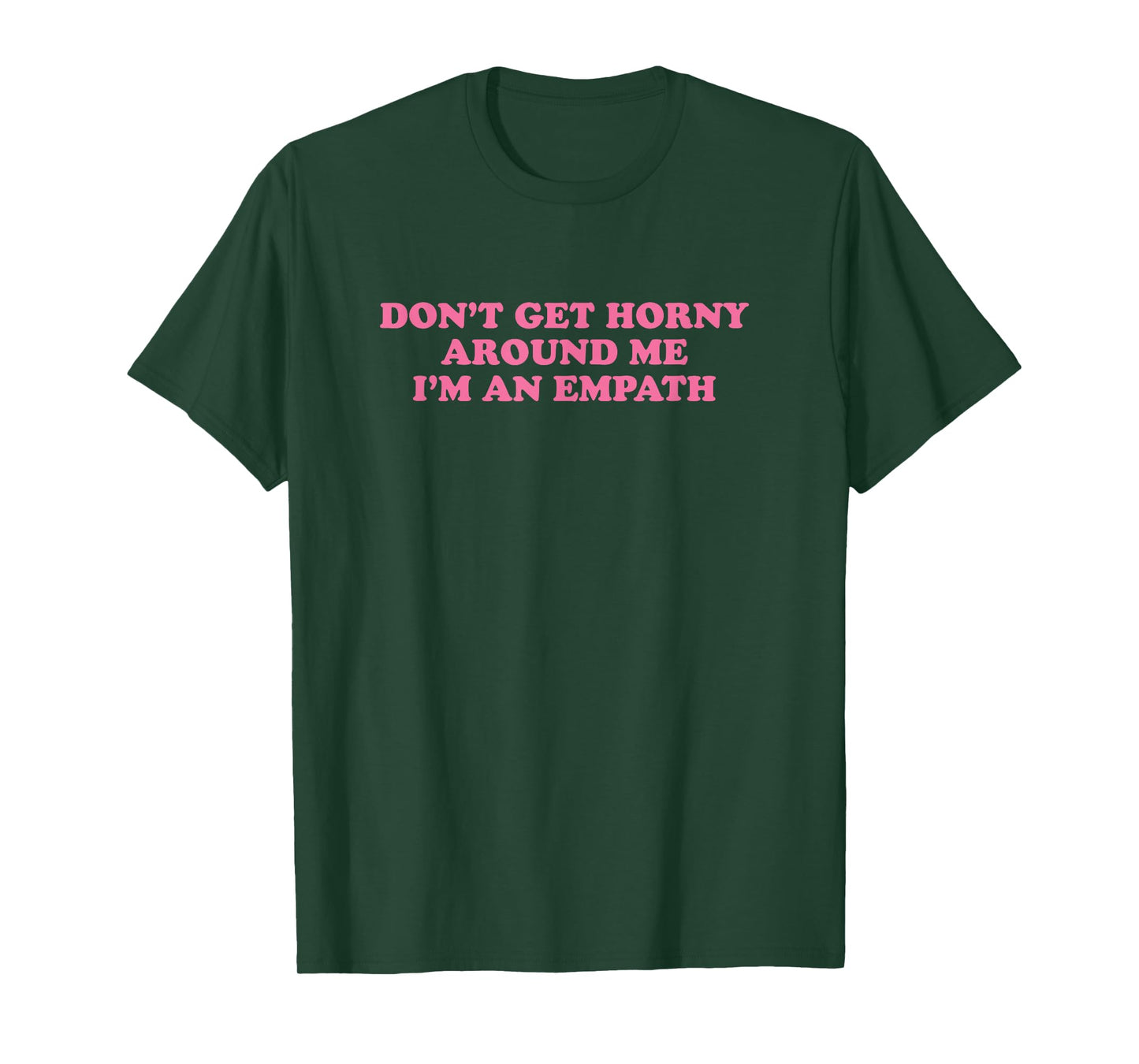 Don't Get Horny Around Me I'm An Empath, Meme Funny T-Shirt