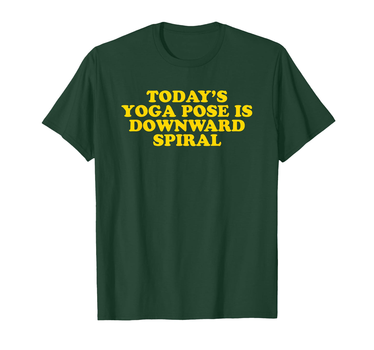 Today's Yoga Pose Is Downward Spiral - Funny Gag Gift T-Shirt