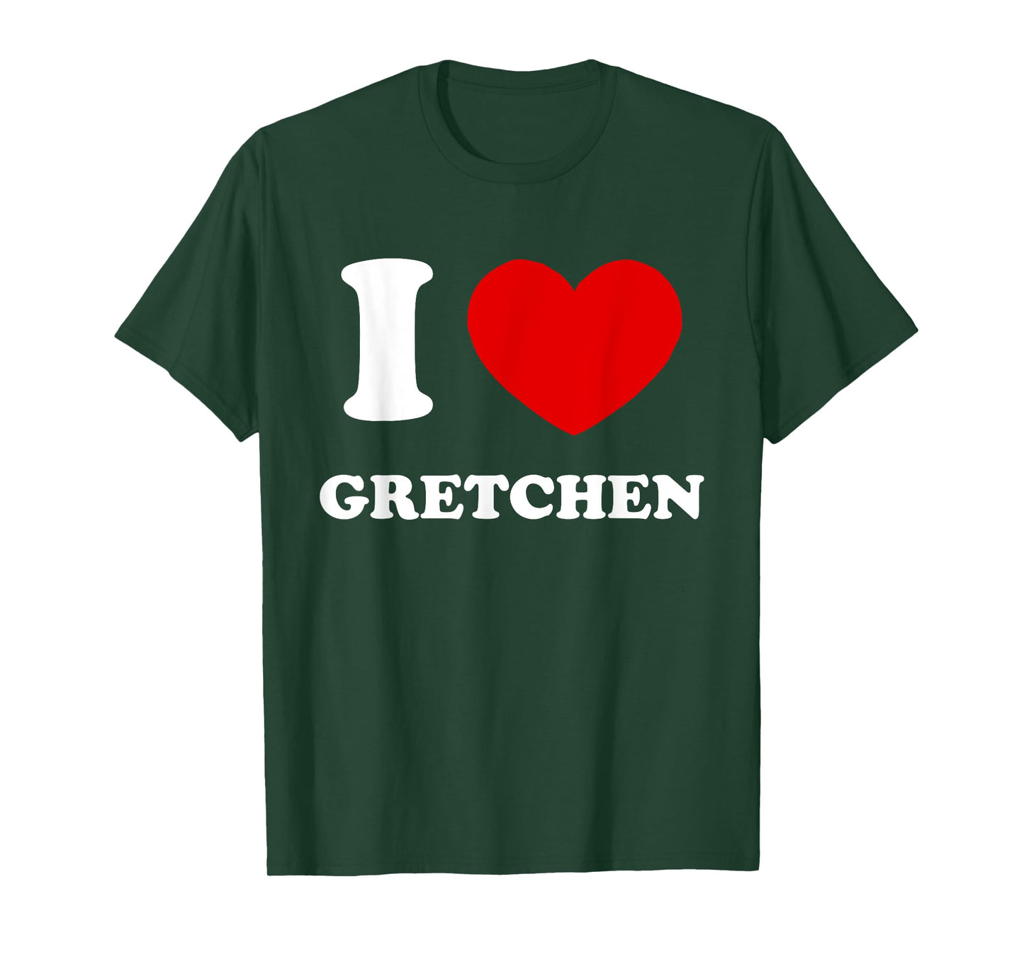 I Love Gretchen I Heart Gretchen Funny Gretchen T-Shirt